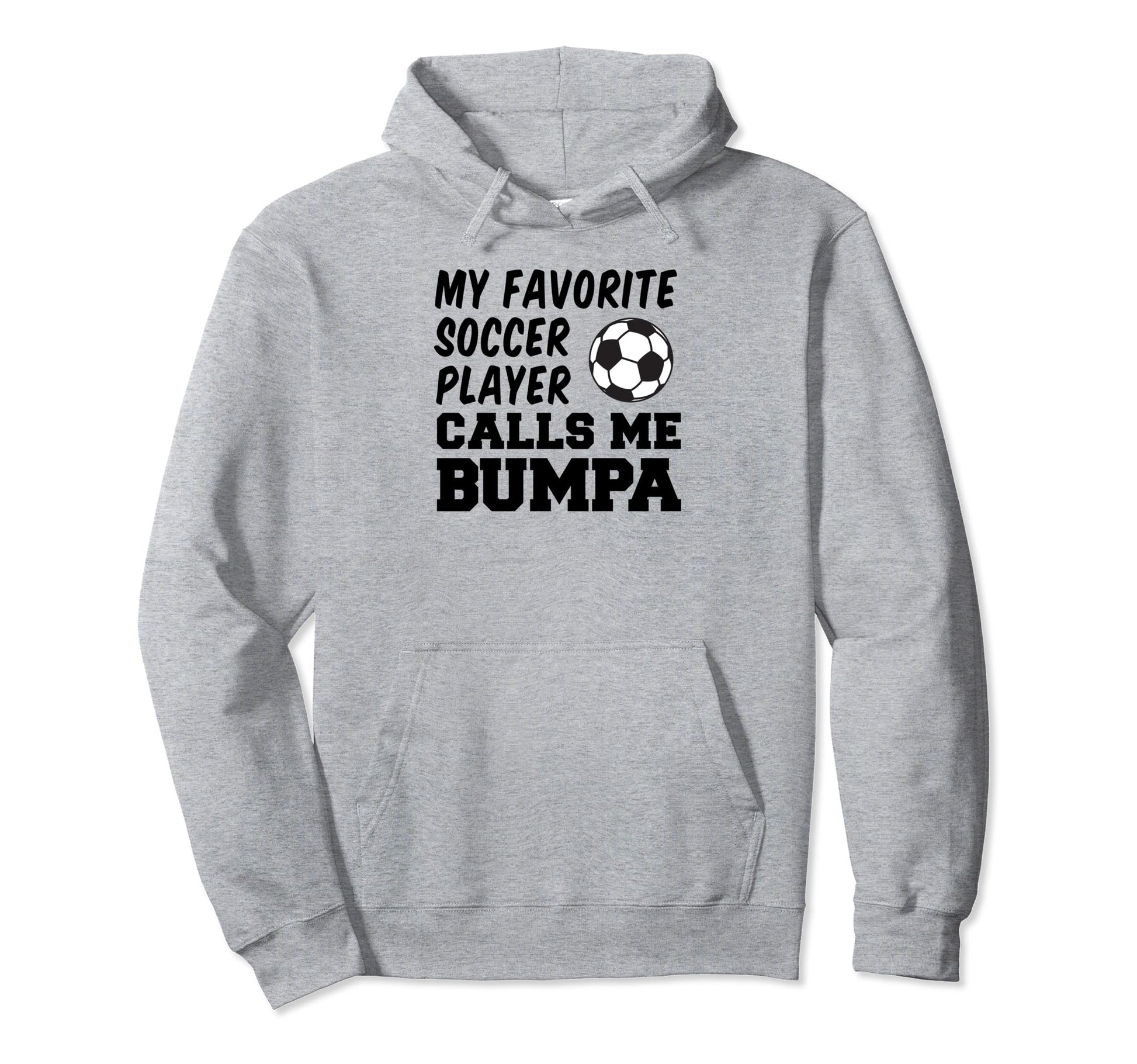 My Favorite Soccer Player Calls Me Bumpa Hoodie - Streetwear Style Unisex - T-Shirt, Sweatshirt, Hoodie