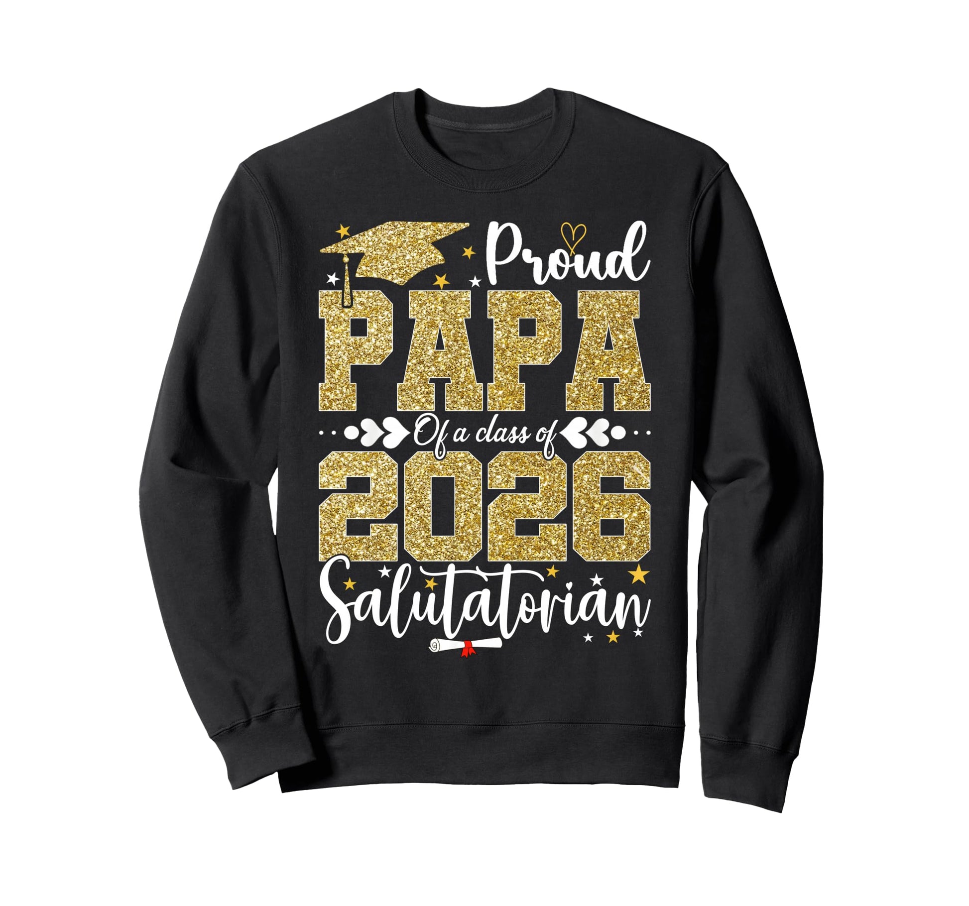 Proud Papa Class 2026 Salutatorian Sweatshirt - Aesthetic Graphic Men Women - T-Shirt, Sweatshirt, Hoodie