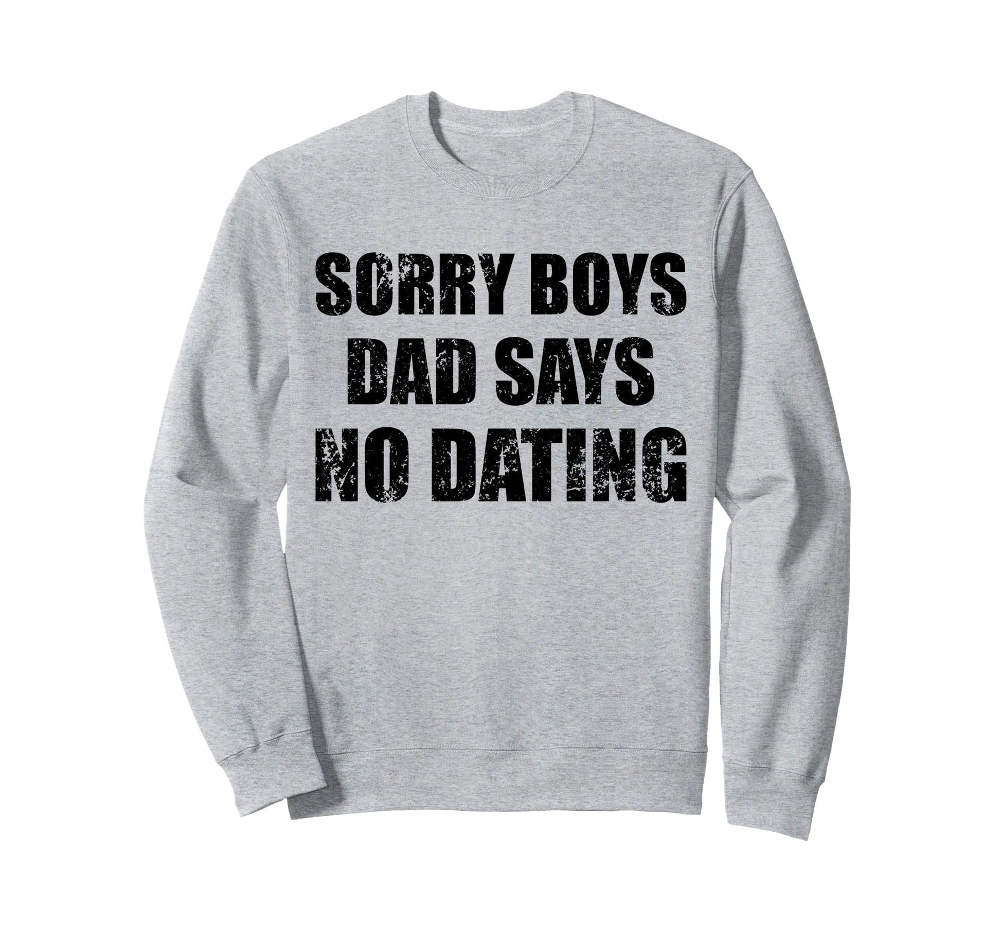 Sorry Dad Says No Dating Sweatshirt - Aesthetic Graphic for Adults - T-Shirt, Sweatshirt, Hoodie