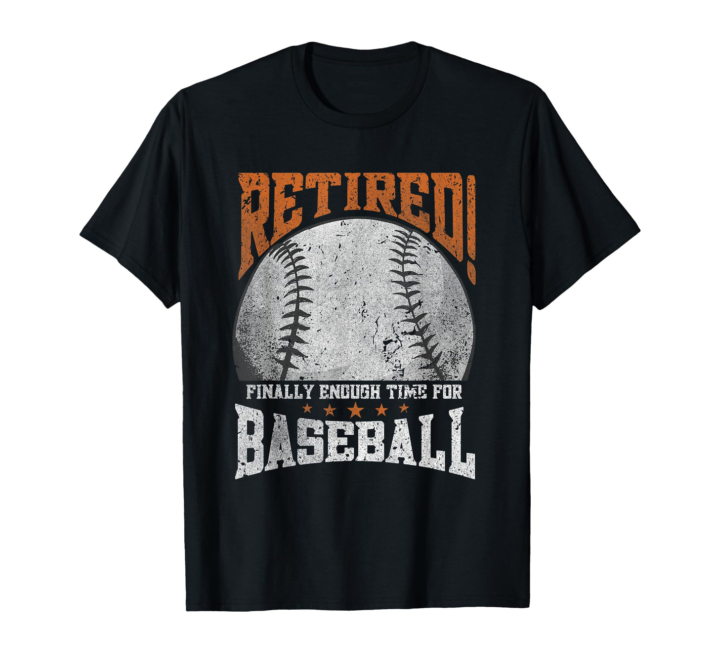 Retired Finally Enough Time Baseball T-Shirt - Casual Everyday Wear Unisex - T-Shirt, Sweatshirt, Hoodie