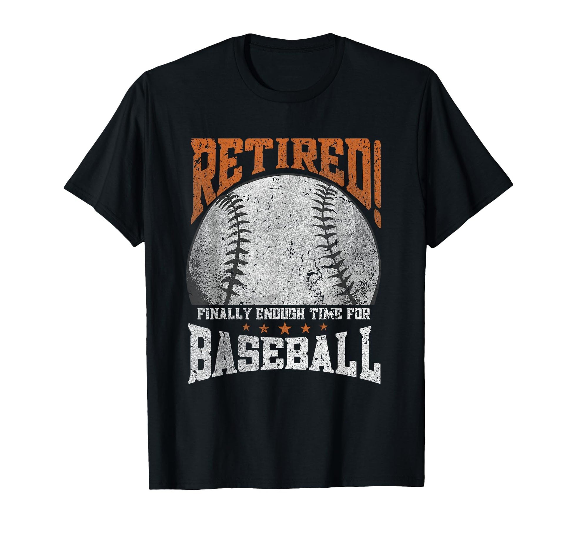 Retired Finally Enough Time Baseball T-Shirt - Casual Everyday Wear Unisex - T-Shirt, Sweatshirt, Hoodie