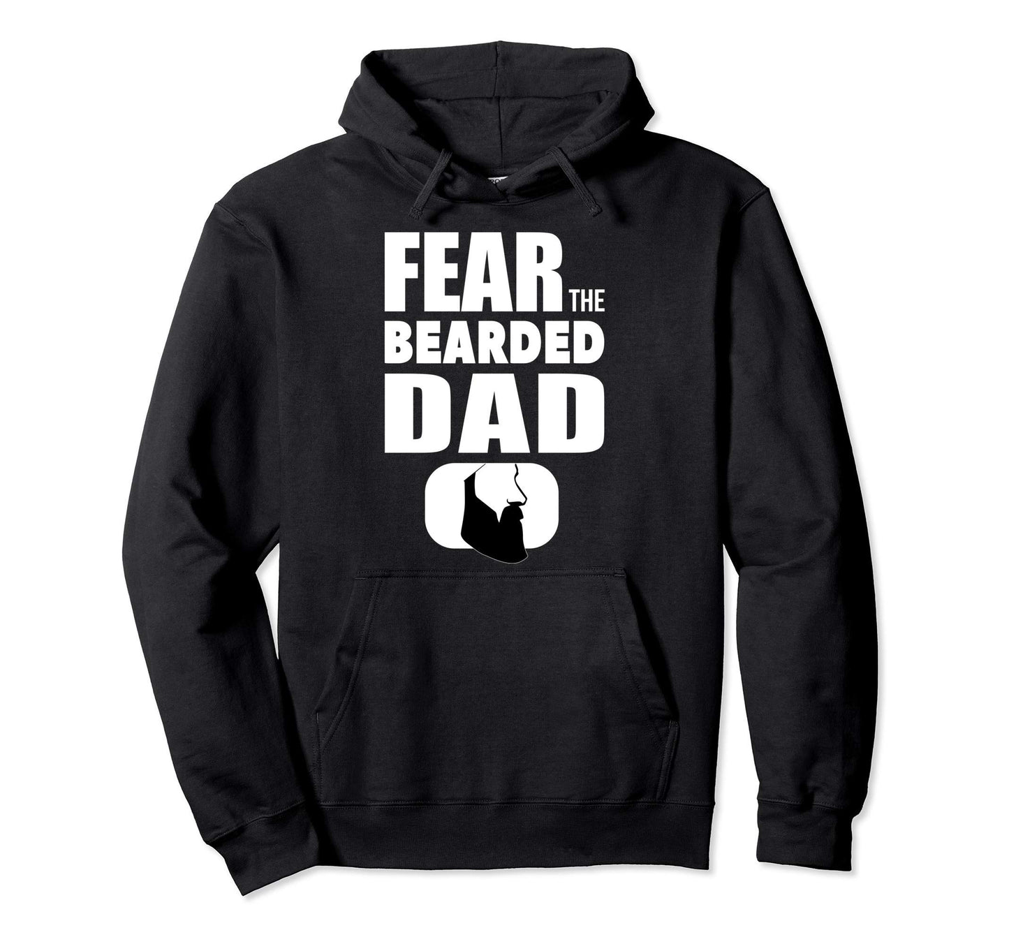 Fear My Bearded Dad Funny Beard Dad Hoodie - Casual Everyday Wear Men Women - T-Shirt, Sweatshirt, Hoodie