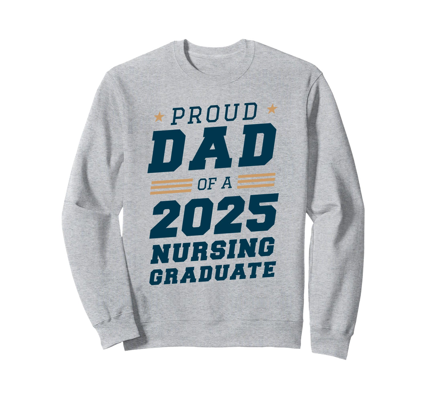Proud Dad 2025 Nursing Graduate Sweatshirt - Fun Novelty Design Men Women - T-Shirt, Sweatshirt, Hoodie