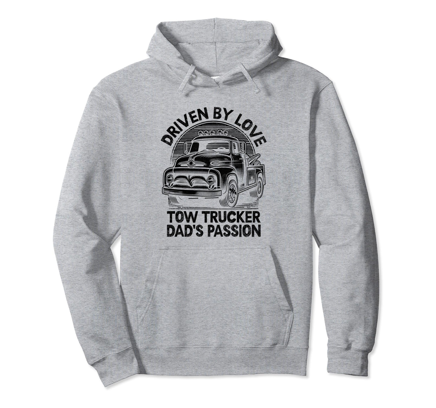 Driven Love Tow Trucker Dads Passion Towing Hoodie - Unique Graphic Unisex - T-Shirt, Sweatshirt, Hoodie