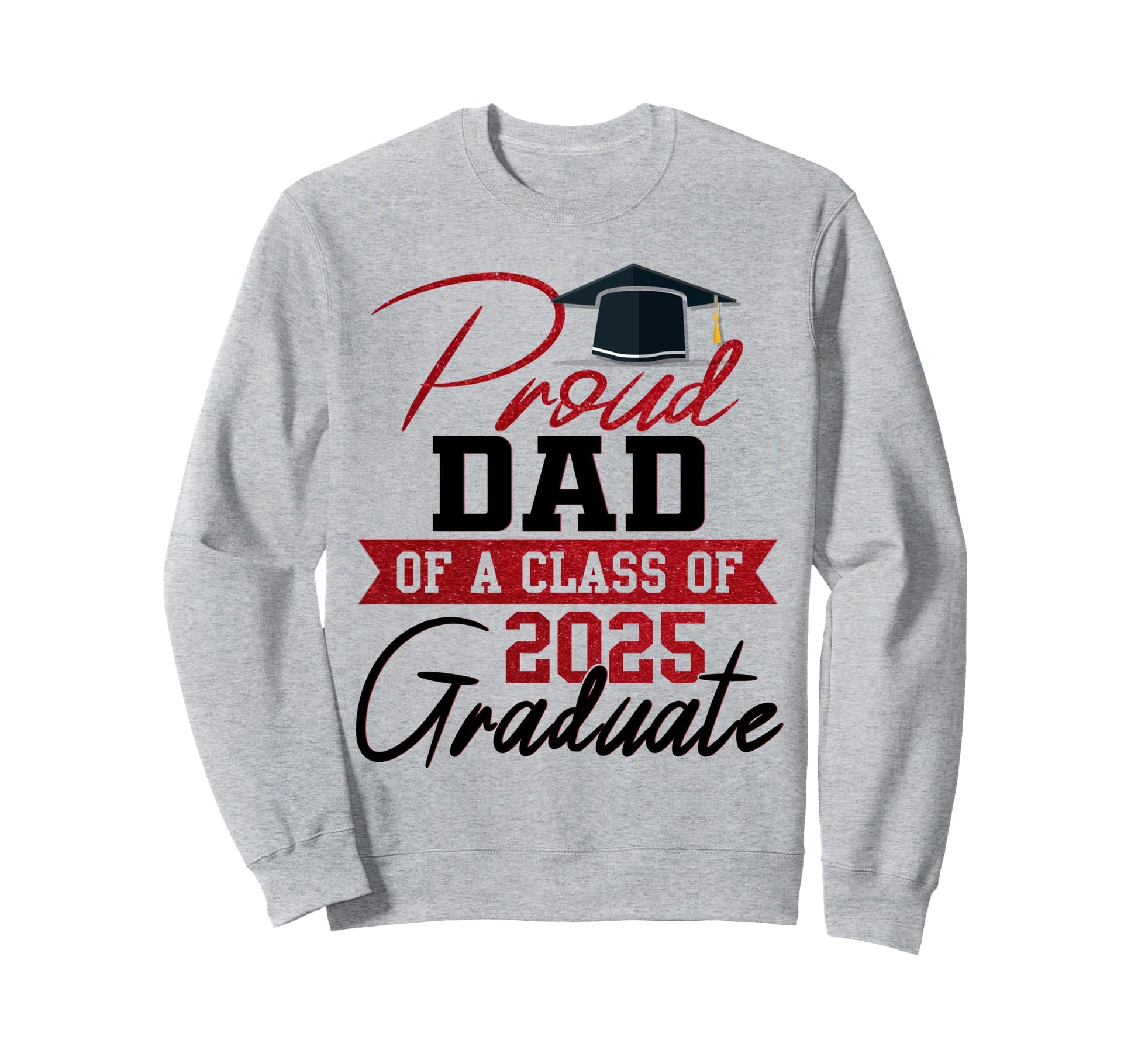 Proud Dad Class 2025 Graduate Sweatshirt - Unique Graphic Men Women - T-Shirt, Sweatshirt, Hoodie