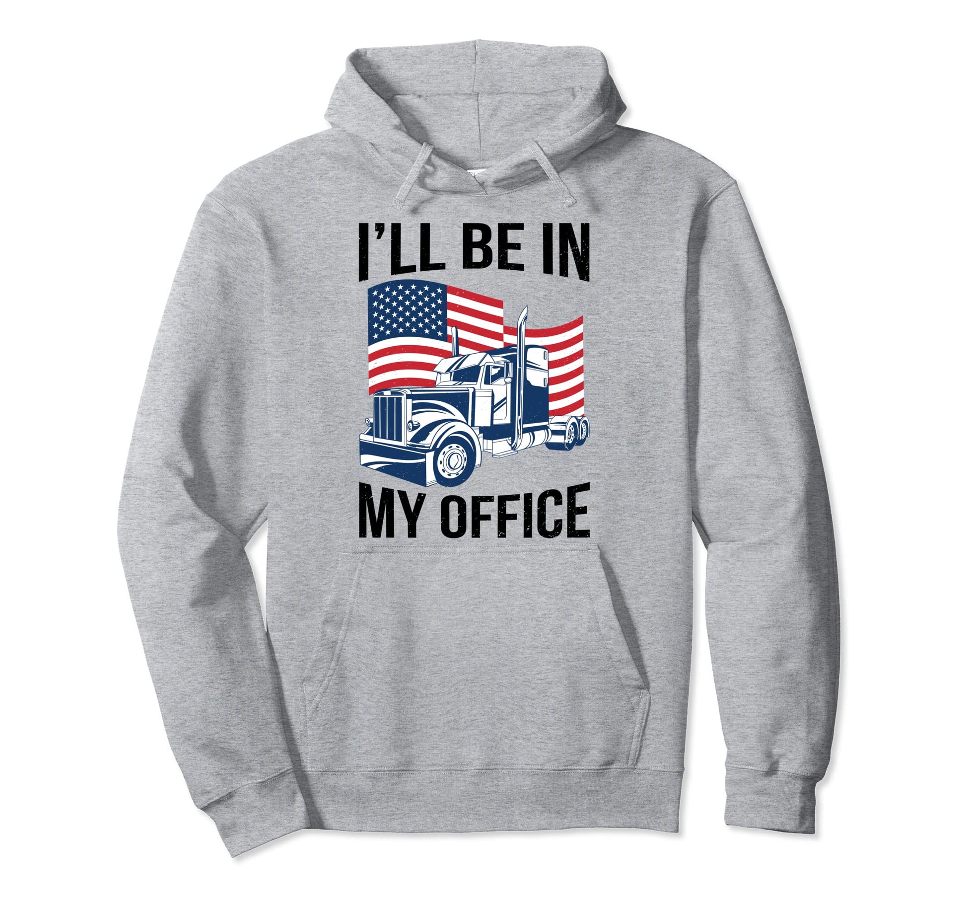 Ill Be My Office Funny Trucker Driver Dad Hoodie - Minimalist Print Unisex - T-Shirt, Sweatshirt, Hoodie