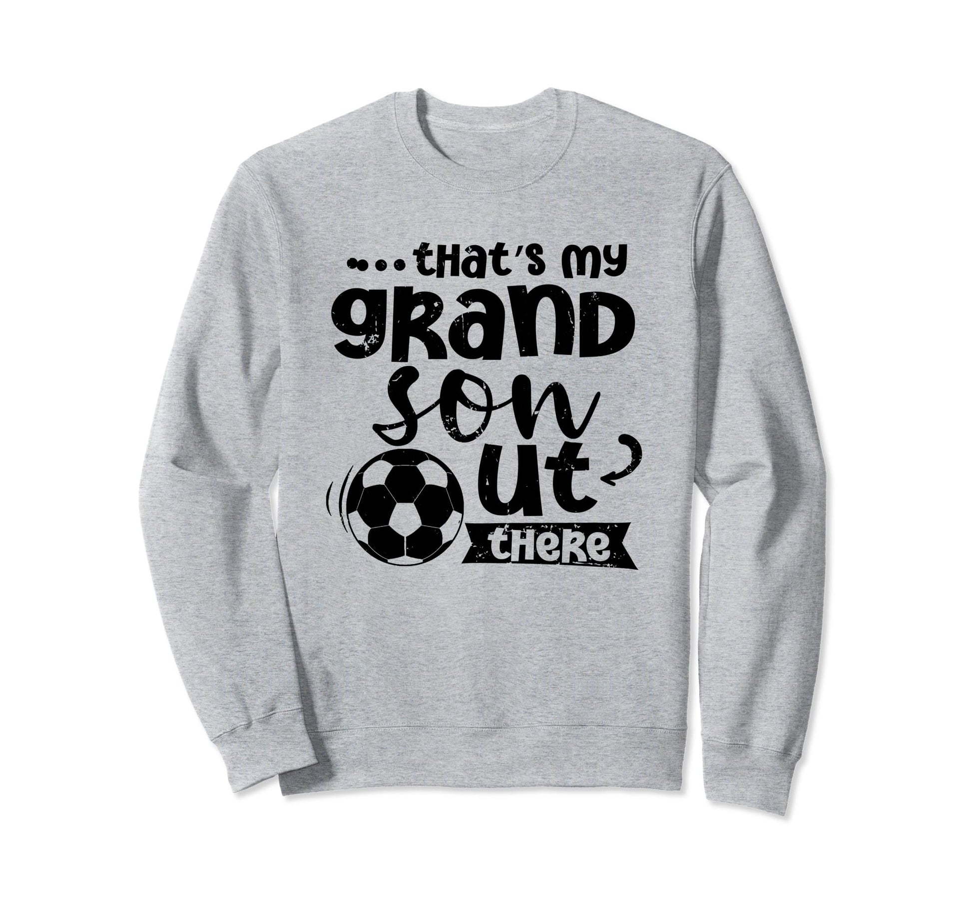 Thats My Grandson Out There Sweatshirt - Fun Novelty Design for Adults - T-Shirt, Sweatshirt, Hoodie