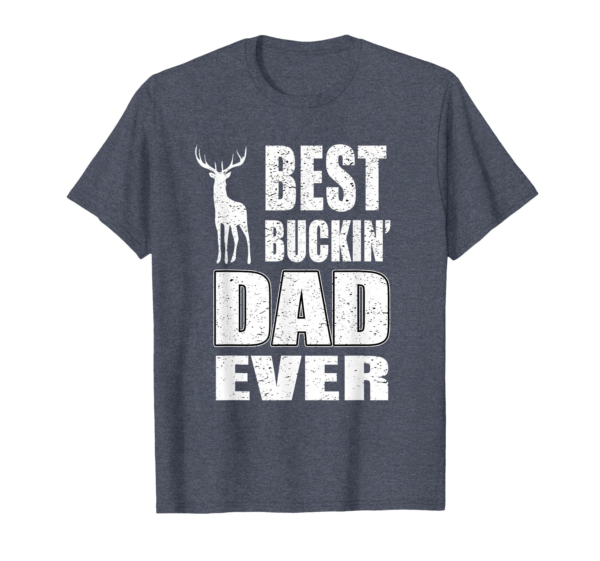 Best Buckin Dad Ever Deer Hunting T-Shirt - Streetwear Style Men Women - T-Shirt, Sweatshirt, Hoodie