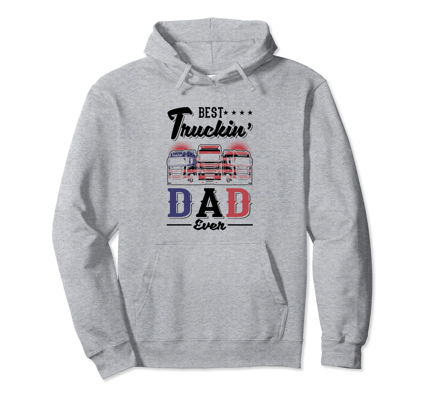 Trucker Best Trucking Dad Ever Hoodie - Casual Everyday Wear Men Women - T-Shirt, Sweatshirt, Hoodie