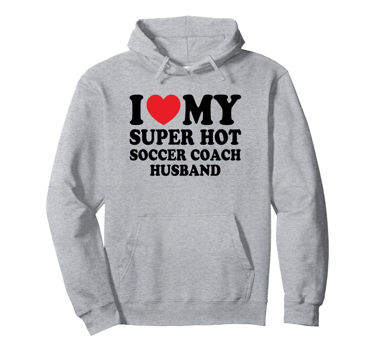I Love My Super Hot Soccer Coach Funny Hoodie - Aesthetic Graphic Unisex - T-Shirt, Sweatshirt, Hoodie
