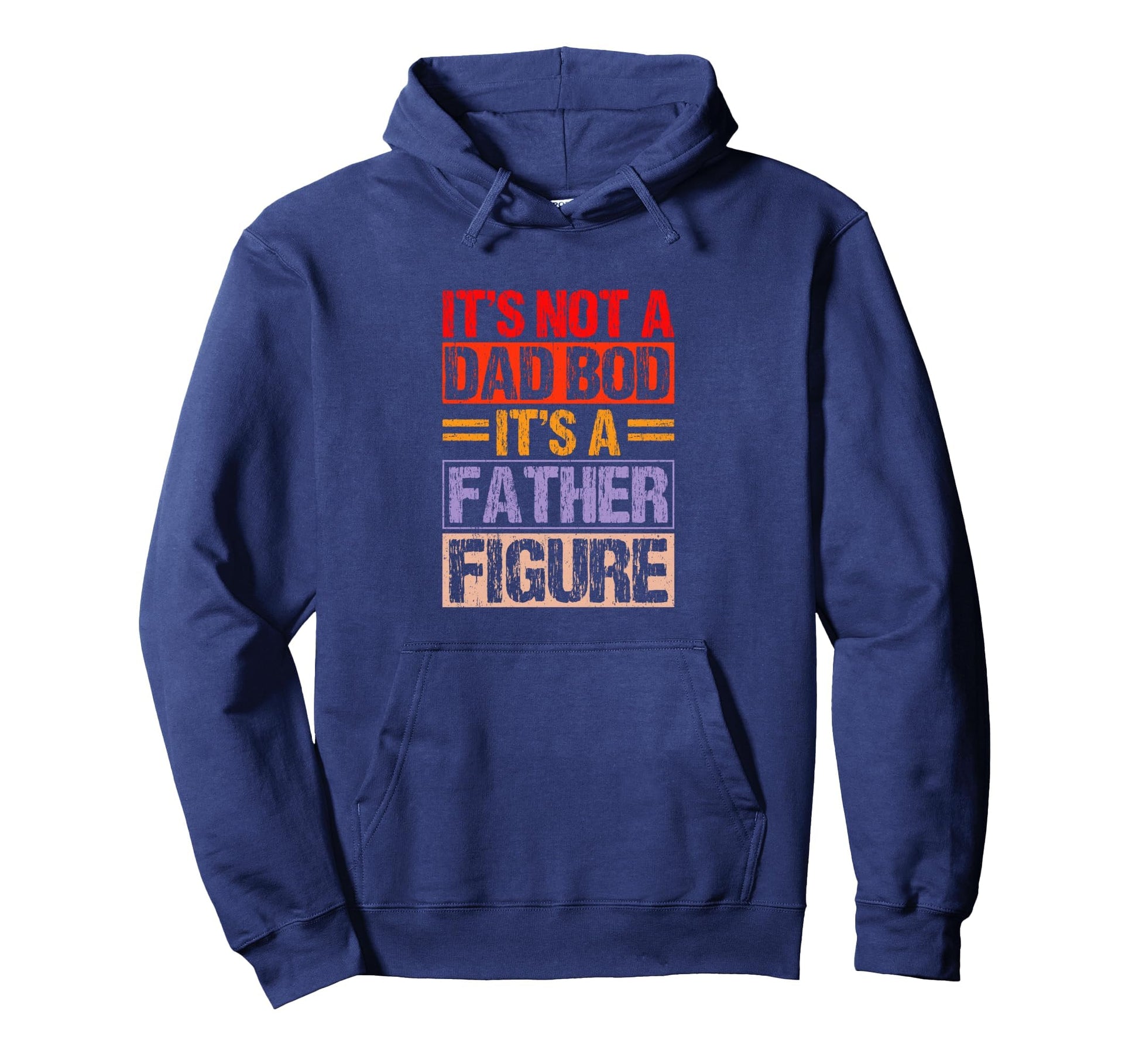 Its Not Dad Bod Its Father Figure Hoodie - Aesthetic Graphic for Adults - T-Shirt, Sweatshirt, Hoodie