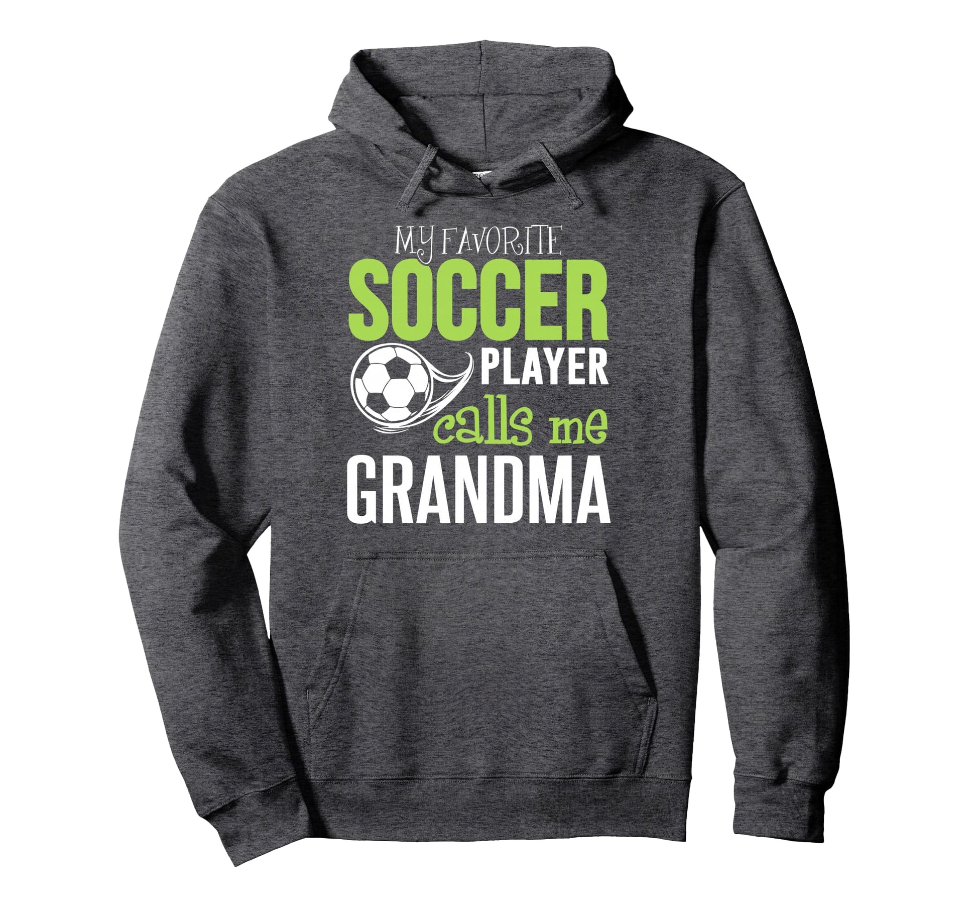 Soccer Grandma My Favorite Player Hoodie - Casual Everyday Wear Unisex - T-Shirt, Sweatshirt, Hoodie