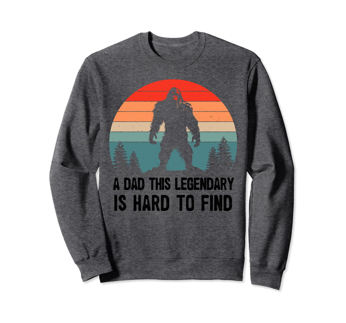 Dad This Legendary Is Hard To Sweatshirt - Fun Novelty Design for Adults - T-Shirt, Sweatshirt, Hoodie
