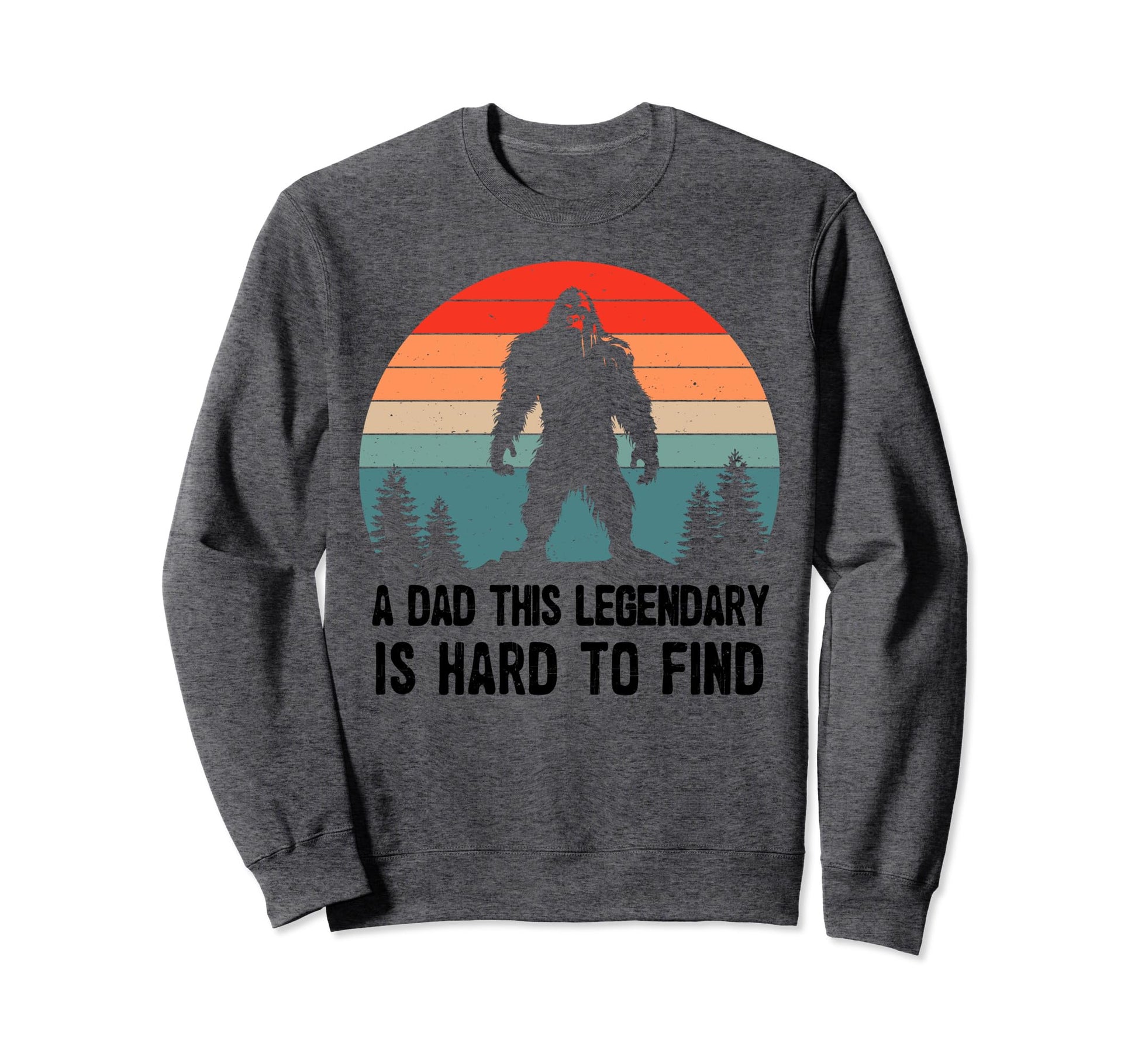 Dad This Legendary Is Hard To Sweatshirt - Fun Novelty Design for Adults - T-Shirt, Sweatshirt, Hoodie
