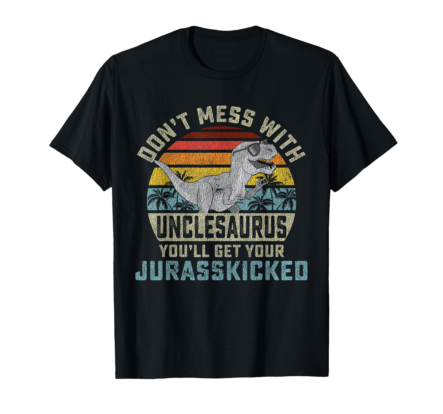 Dont Mess Unclesaurus Youll Get T-Shirt - Minimalist Print for Adults - T-Shirt, Sweatshirt, Hoodie