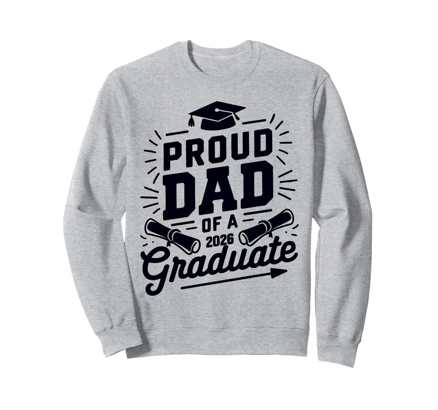 Proud Dad 2026 Graduate Class Sweatshirt - Casual Everyday Wear Men Women - T-Shirt, Sweatshirt, Hoodie