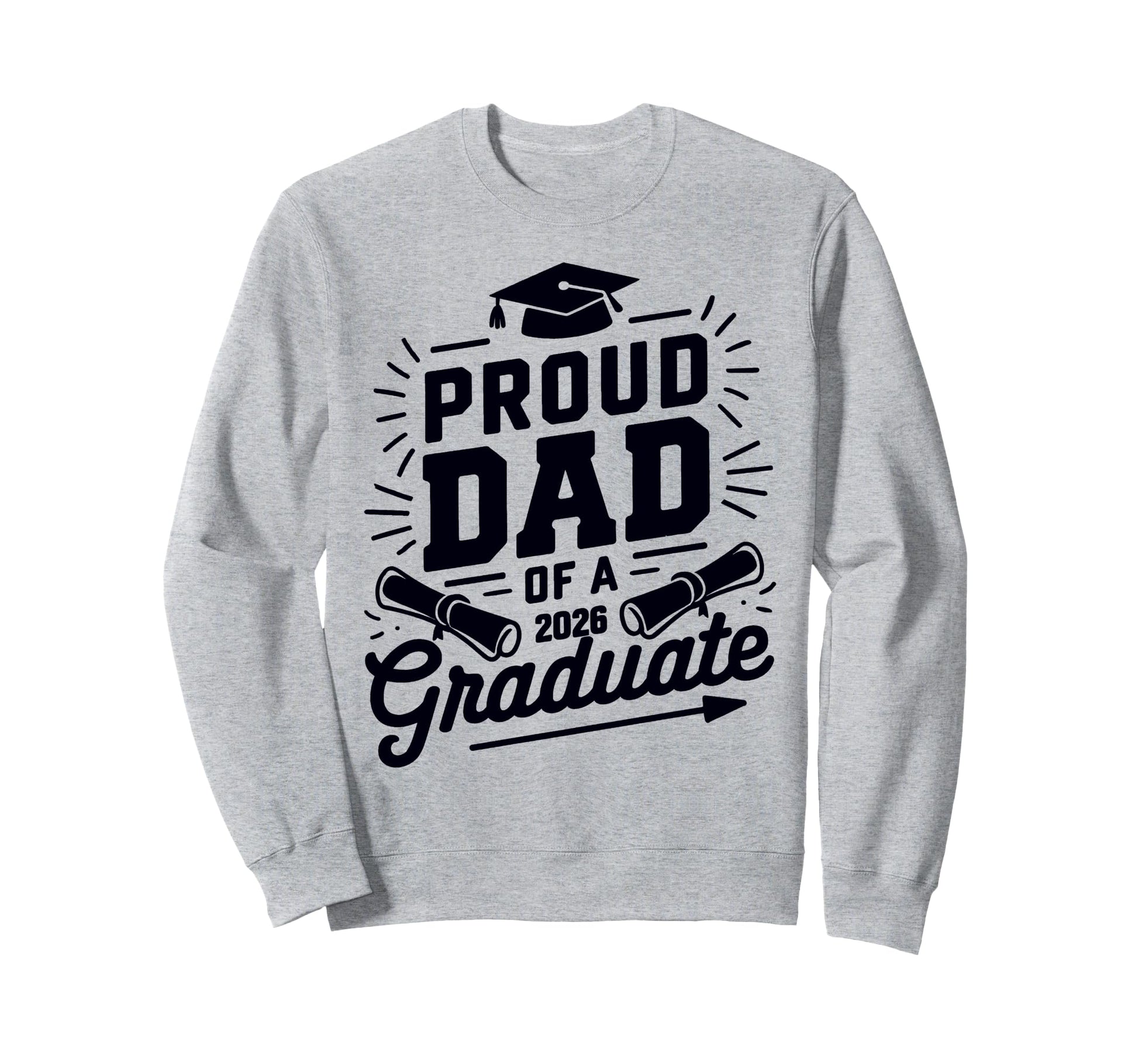 Proud Dad 2026 Graduate Class Sweatshirt - Casual Everyday Wear Men Women - T-Shirt, Sweatshirt, Hoodie