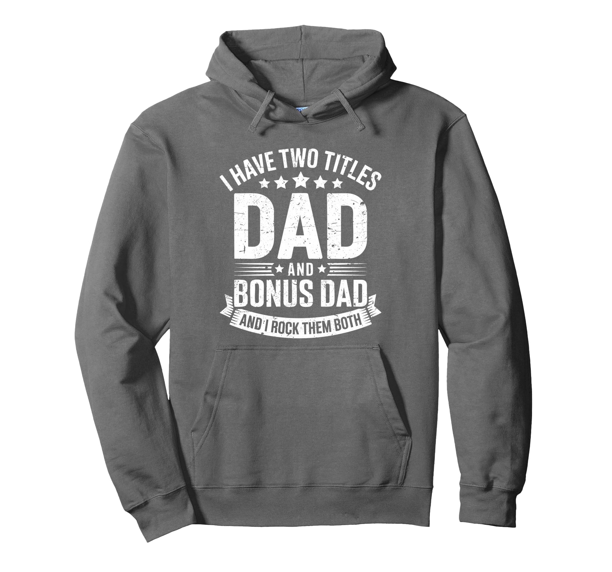 I Have Two Titles Dad And Bonus Dad Hoodie - Streetwear Style Unisex - T-Shirt, Sweatshirt, Hoodie