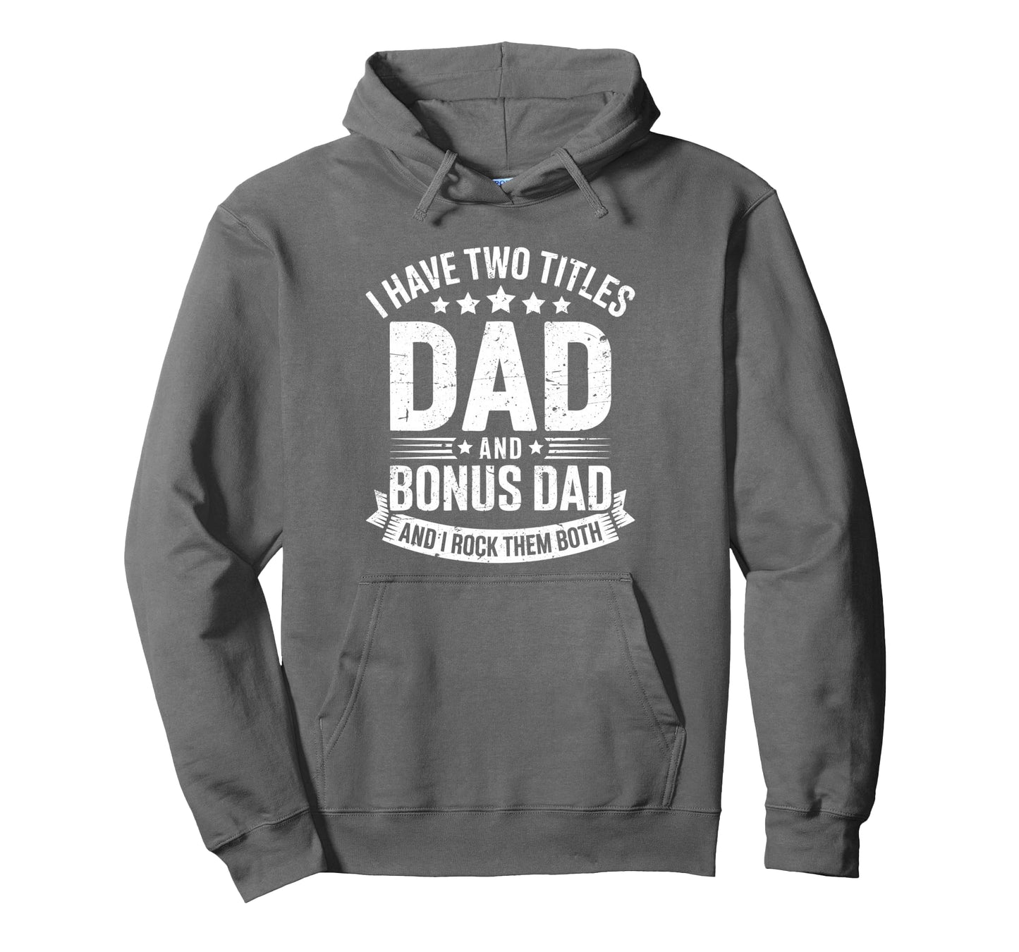 I Have Two Titles Dad And Bonus Hoodie - Casual Everyday Wear Men Women - T-Shirt, Sweatshirt, Hoodie
