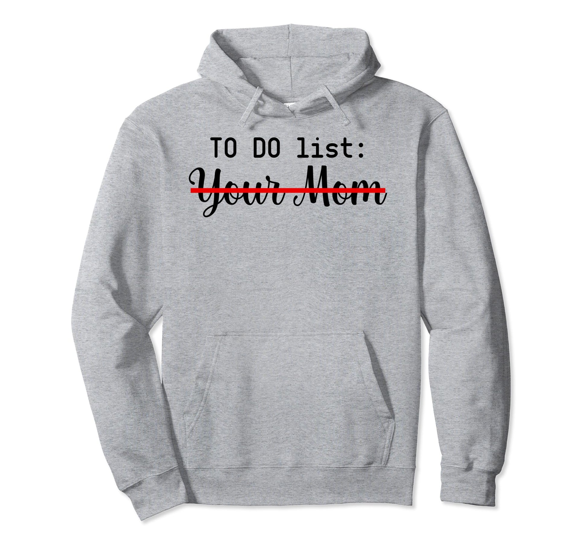 To Do List Your Mom Sarcasm Your Sister Hoodie - Graphic Print for Adults - T-Shirt, Sweatshirt, Hoodie