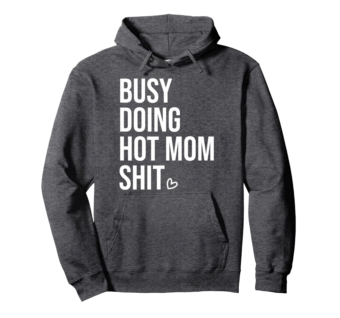 Busy Doing Hot Mom Shit Go Ask Dad I Hoodie - Novelty Apparel for Adults - T-Shirt, Sweatshirt, Hoodie