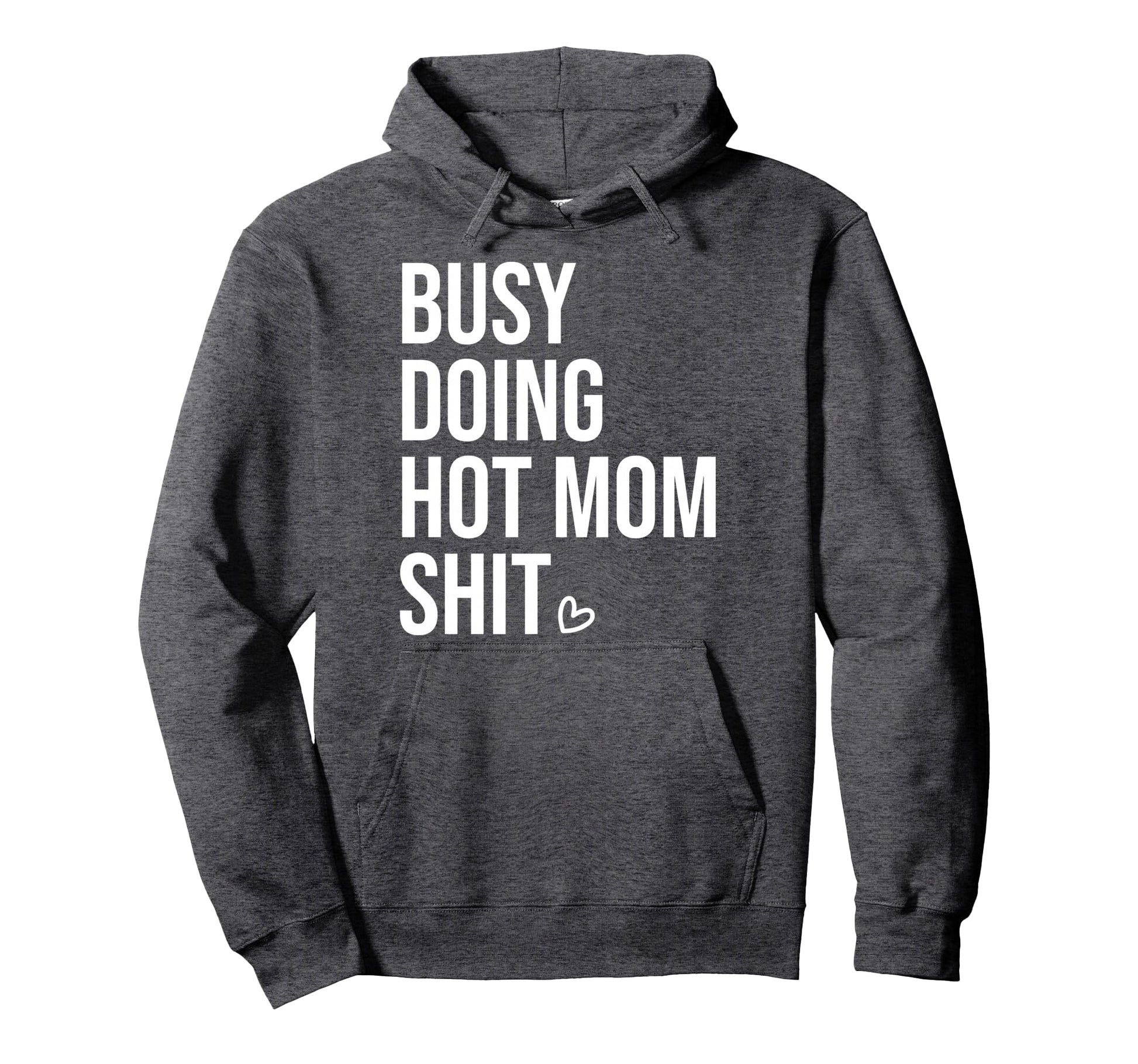 Busy Doing Hot Mom Shit Go Ask Dad I Hoodie - Novelty Apparel for Adults - T-Shirt, Sweatshirt, Hoodie