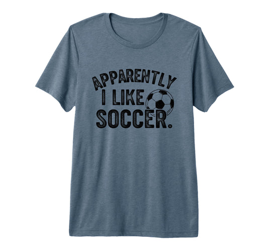 Apparently I Like Soccer Season T-Shirt - Minimalist Print for Adults - T-Shirt, Sweatshirt, Hoodie