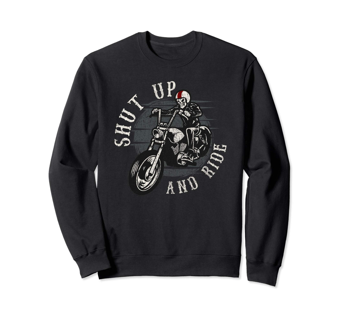 Shut Up And Ride Skeleton Motorcycle Sweatshirt - Unique Graphic Men Women - T-Shirt, Sweatshirt, Hoodie