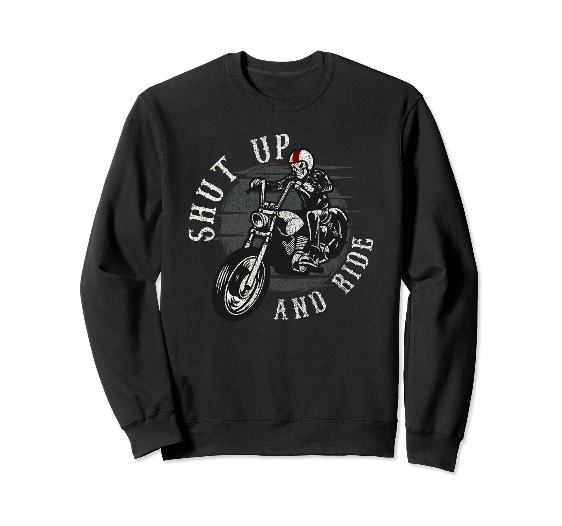 Shut Up And Ride Skeleton Motorcycle Sweatshirt - Unique Graphic Men Women - T-Shirt, Sweatshirt, Hoodie