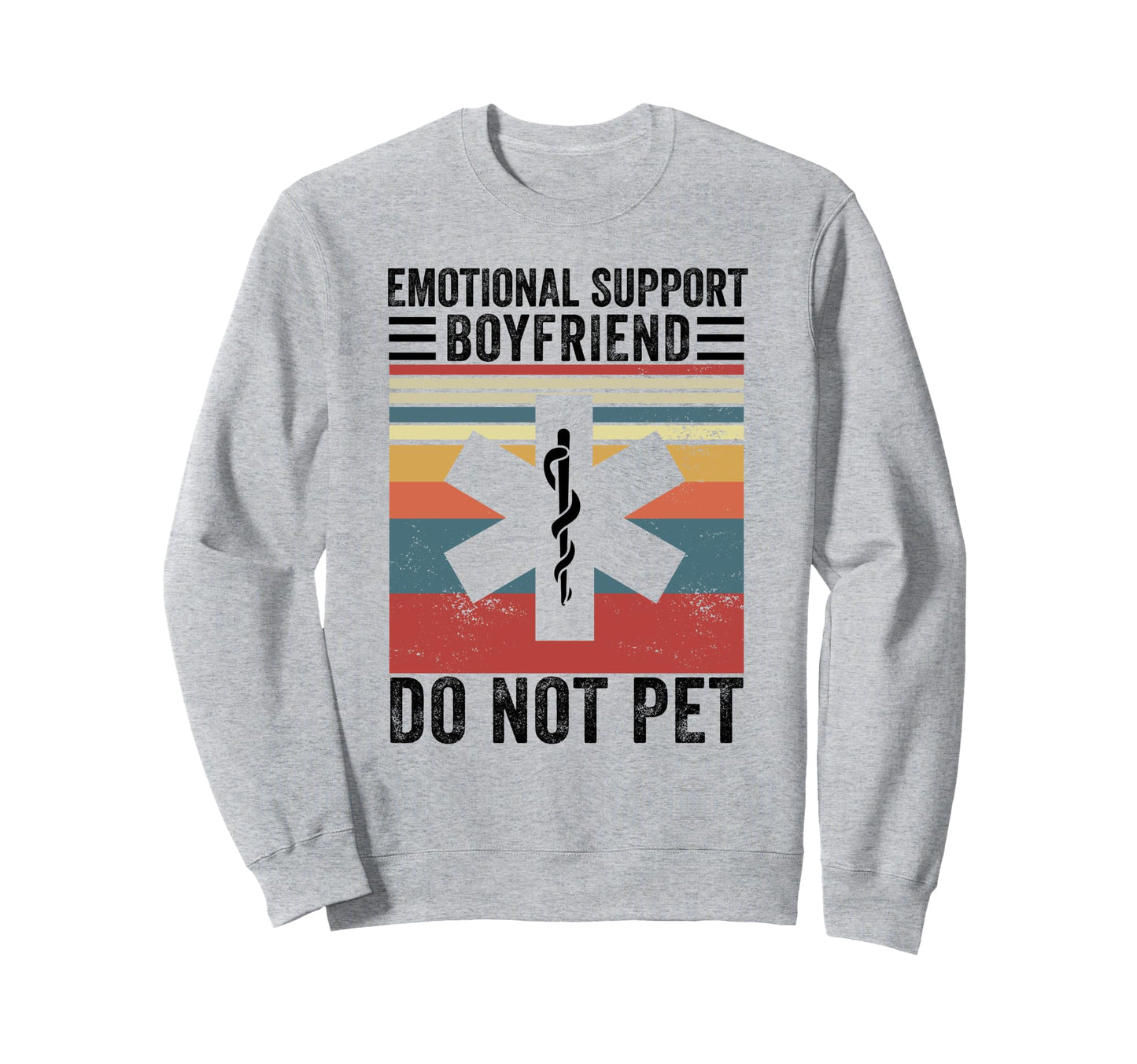 Emotional Support Boyfriend Do Not Sweatshirt - Streetwear Style Unisex - T-Shirt, Sweatshirt, Hoodie