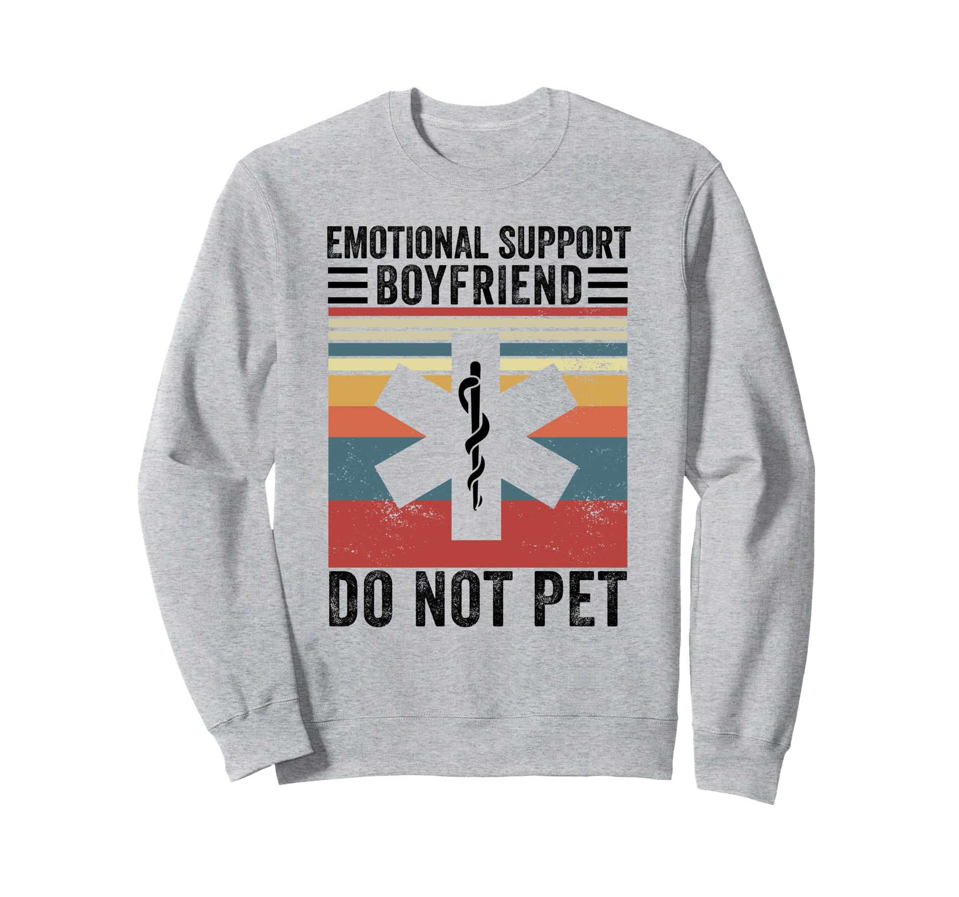 Emotional Support Boyfriend Do Not Sweatshirt - Streetwear Style Unisex - T-Shirt, Sweatshirt, Hoodie