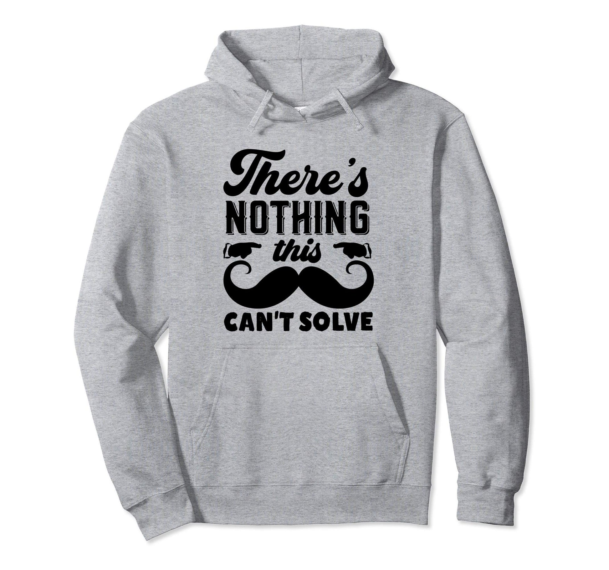 This Mustache Solves Everything Hoodie - Casual Everyday Wear Men Women - T-Shirt, Sweatshirt, Hoodie