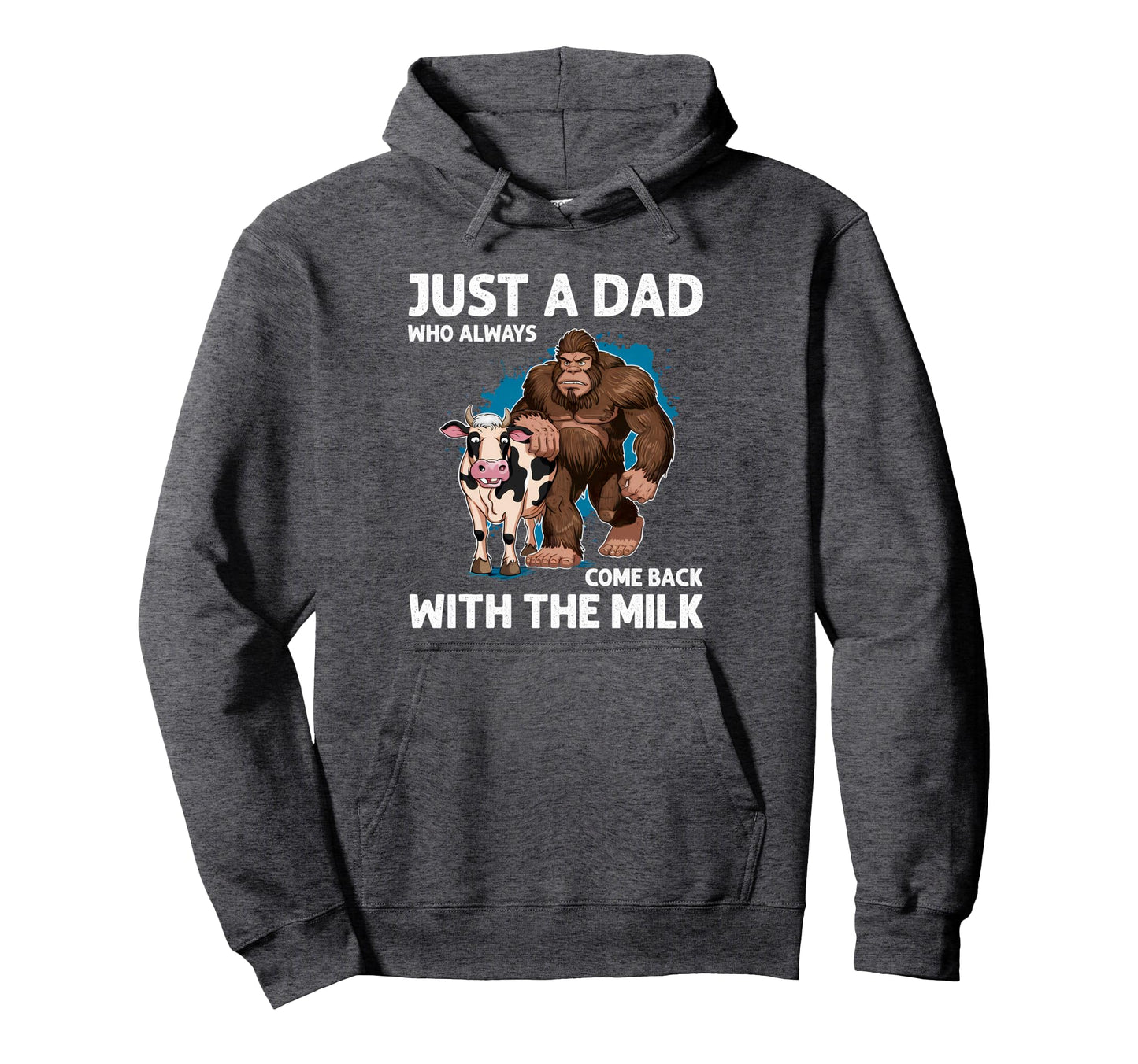 Just Dad Who Always Came Back Funny Milk Hoodie - Trendy Graphic Unisex - T-Shirt, Sweatshirt, Hoodie