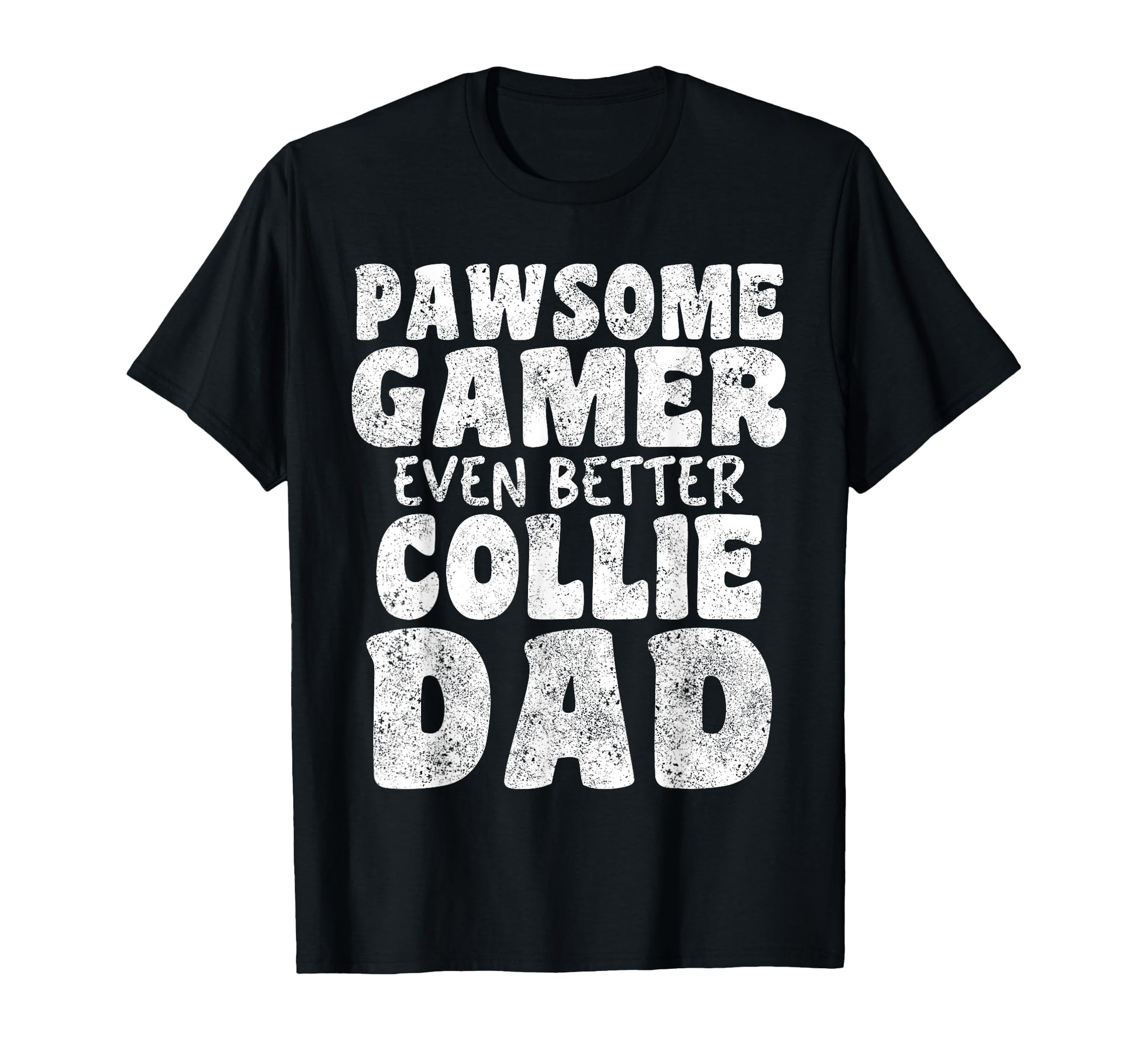 Pawsome Gamer Even Better Collie Dad Dog T-Shirt - Graphic Print Men Women - T-Shirt, Sweatshirt, Hoodie