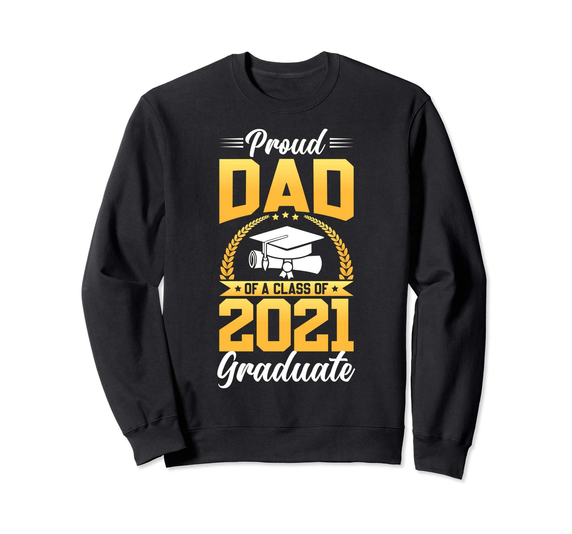 Proud Dad Class 2021 Graduate Sweatshirt - Streetwear Style Men Women - T-Shirt, Sweatshirt, Hoodie
