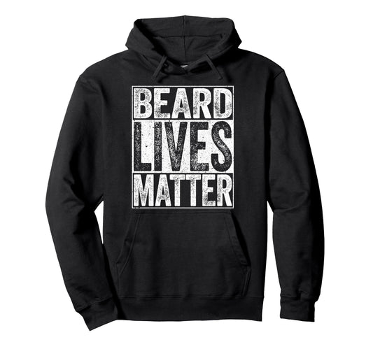 Beard Lives Matter Funny Dad Bearded Hoodie - Casual Everyday Wear Unisex - T-Shirt, Sweatshirt, Hoodie