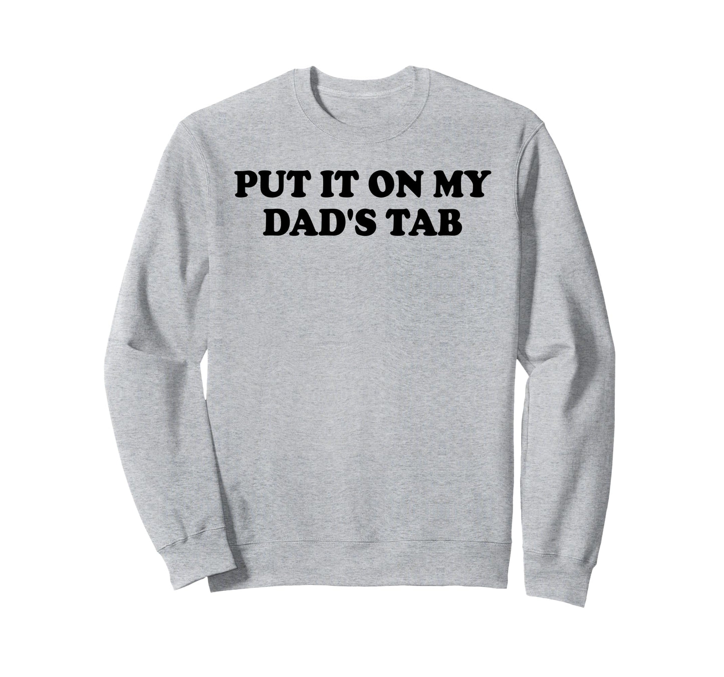 Put It My Dads Tab Daddys Im Not Sweatshirt - Novelty Apparel for Adults - T-Shirt, Sweatshirt, Hoodie