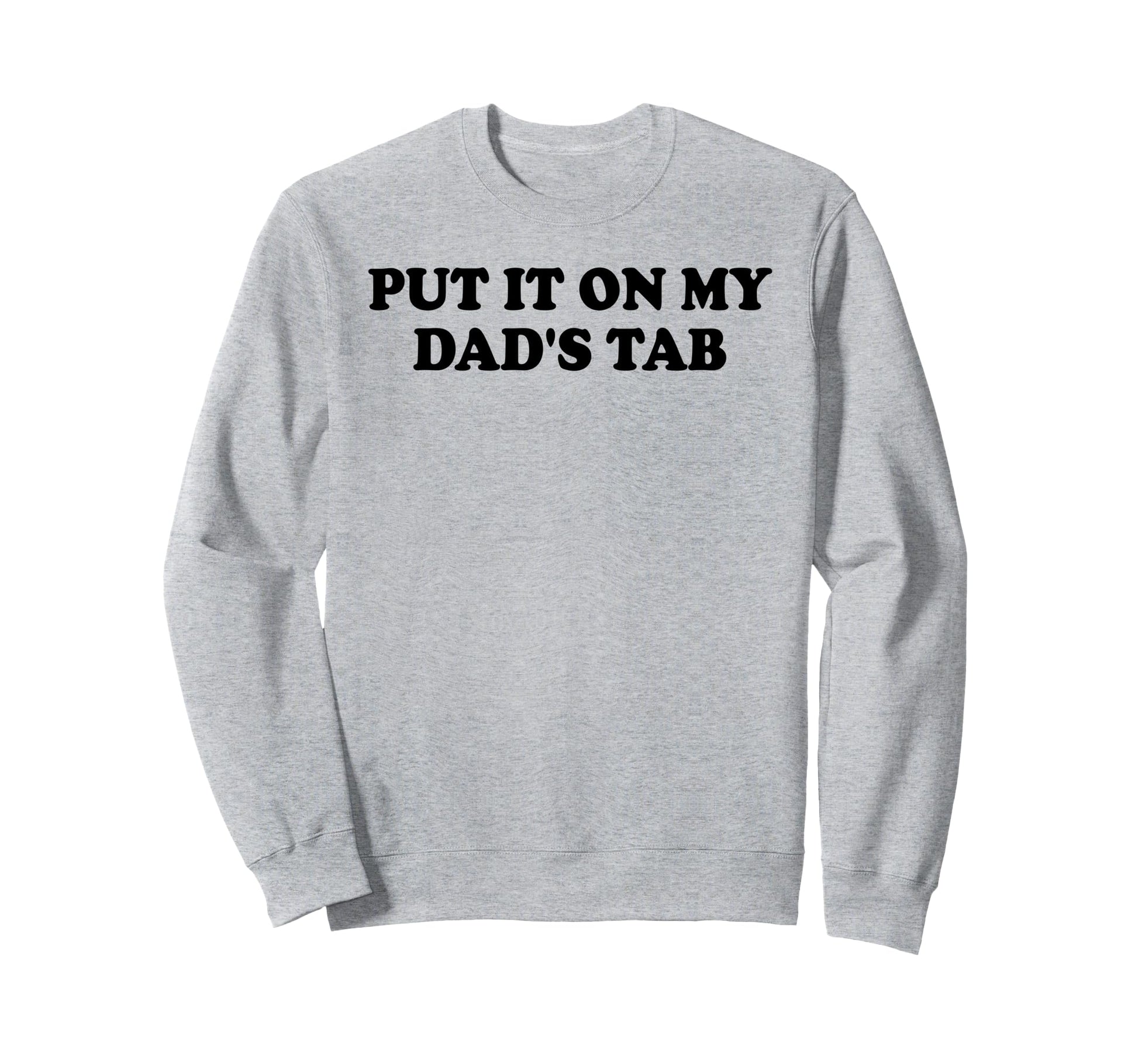 Put It My Dads Tab Daddys Im Not Sweatshirt - Novelty Apparel for Adults - T-Shirt, Sweatshirt, Hoodie