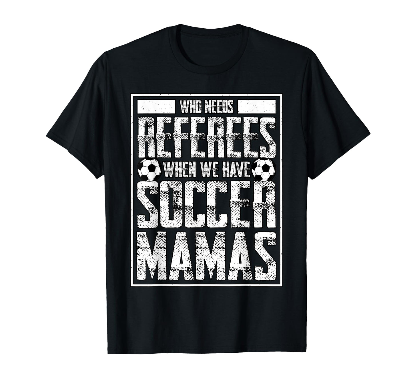 Who Needs Referees We Have Soccer T-Shirt - Unique Graphic for Adults - T-Shirt, Sweatshirt, Hoodie