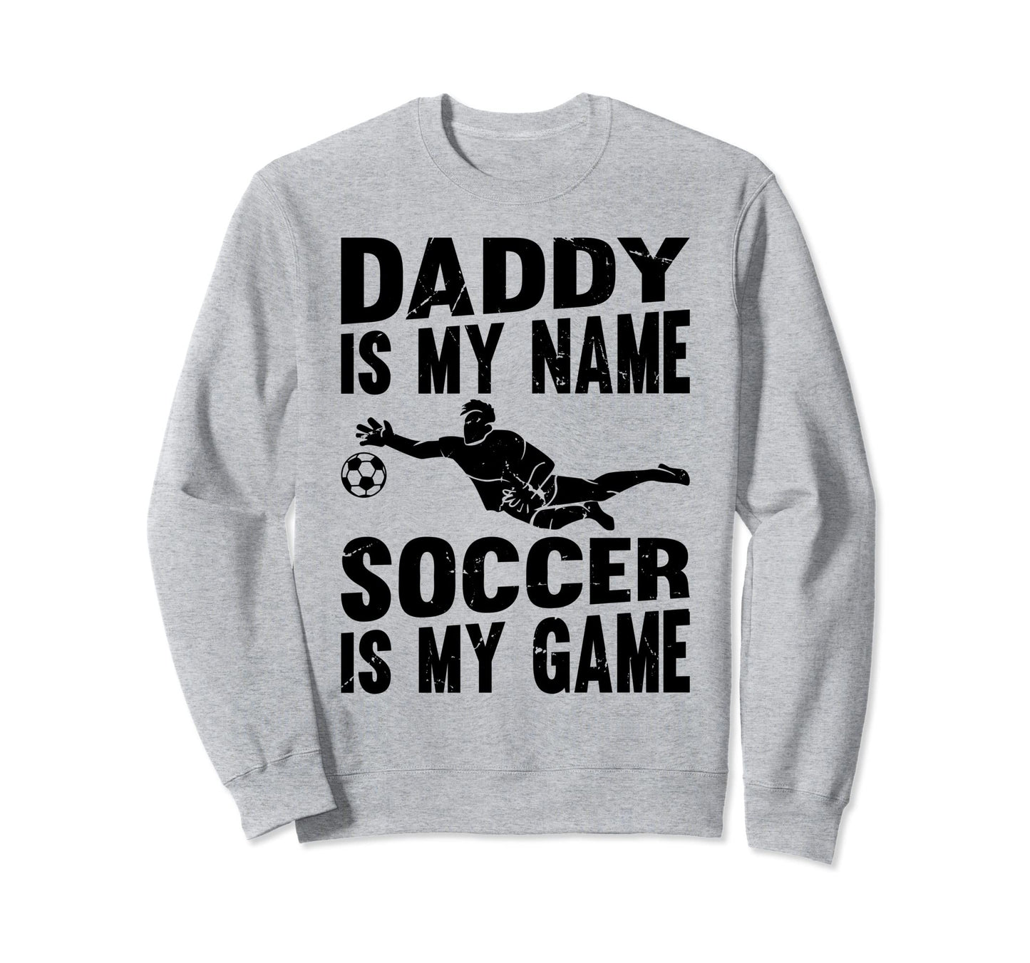 Soccer Daddy Is My Name Soccer Is Sweatshirt - Custom Art Print for Adults - T-Shirt, Sweatshirt, Hoodie