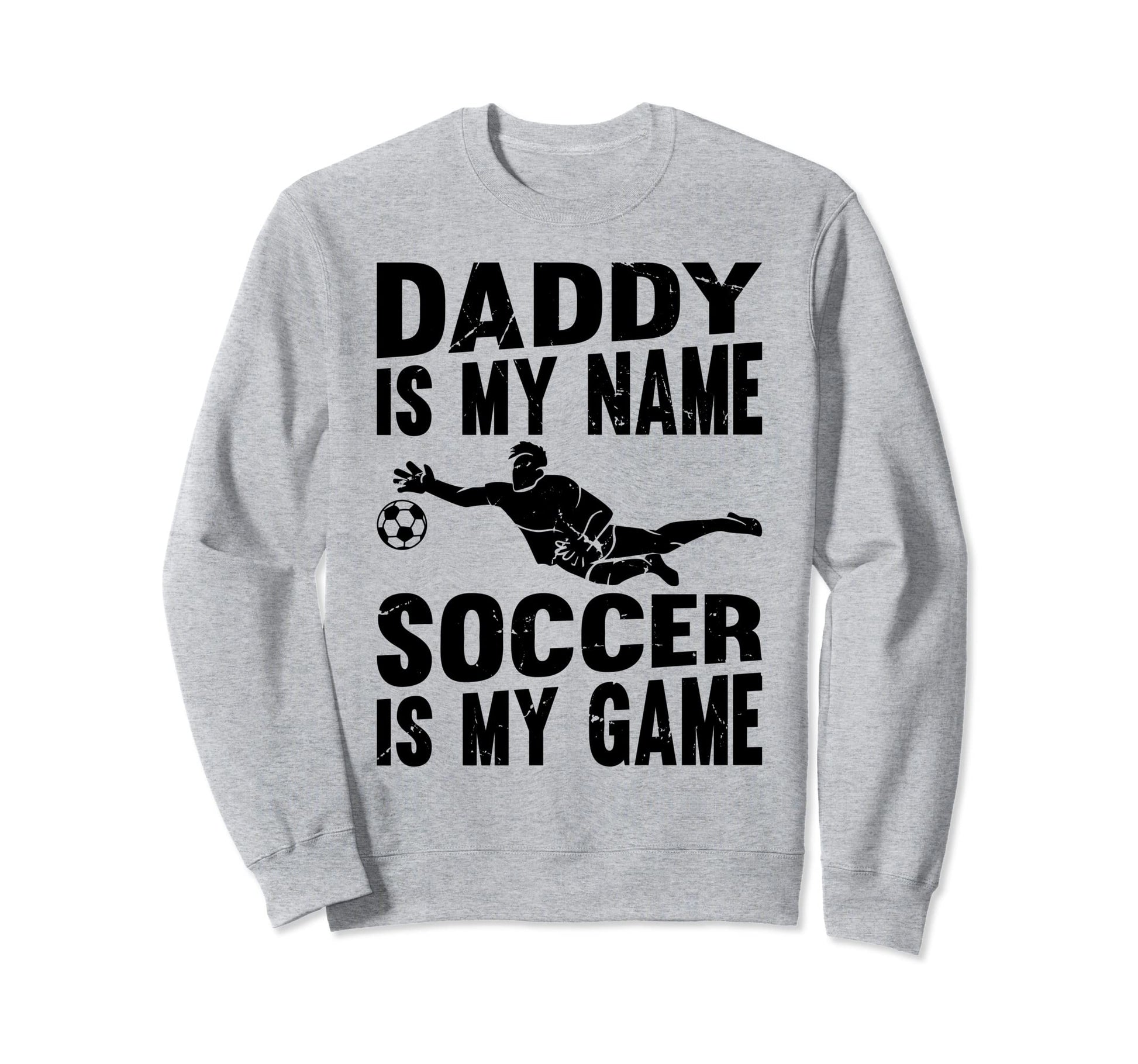 Soccer Daddy Is My Name Soccer Is Sweatshirt - Custom Art Print for Adults - T-Shirt, Sweatshirt, Hoodie