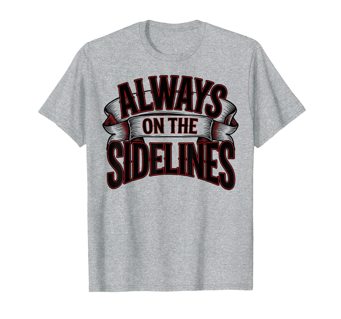 Always Sidelines Proud Soccer Mom T-Shirt - Trendy Graphic for Adults - T-Shirt, Sweatshirt, Hoodie