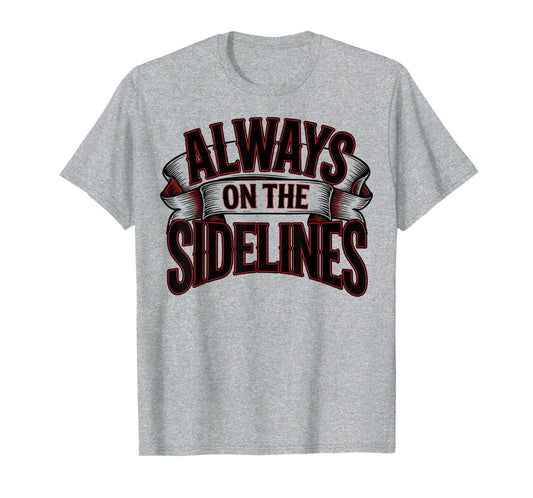 Always Sidelines Proud Soccer Mom T-Shirt - Trendy Graphic for Adults - T-Shirt, Sweatshirt, Hoodie