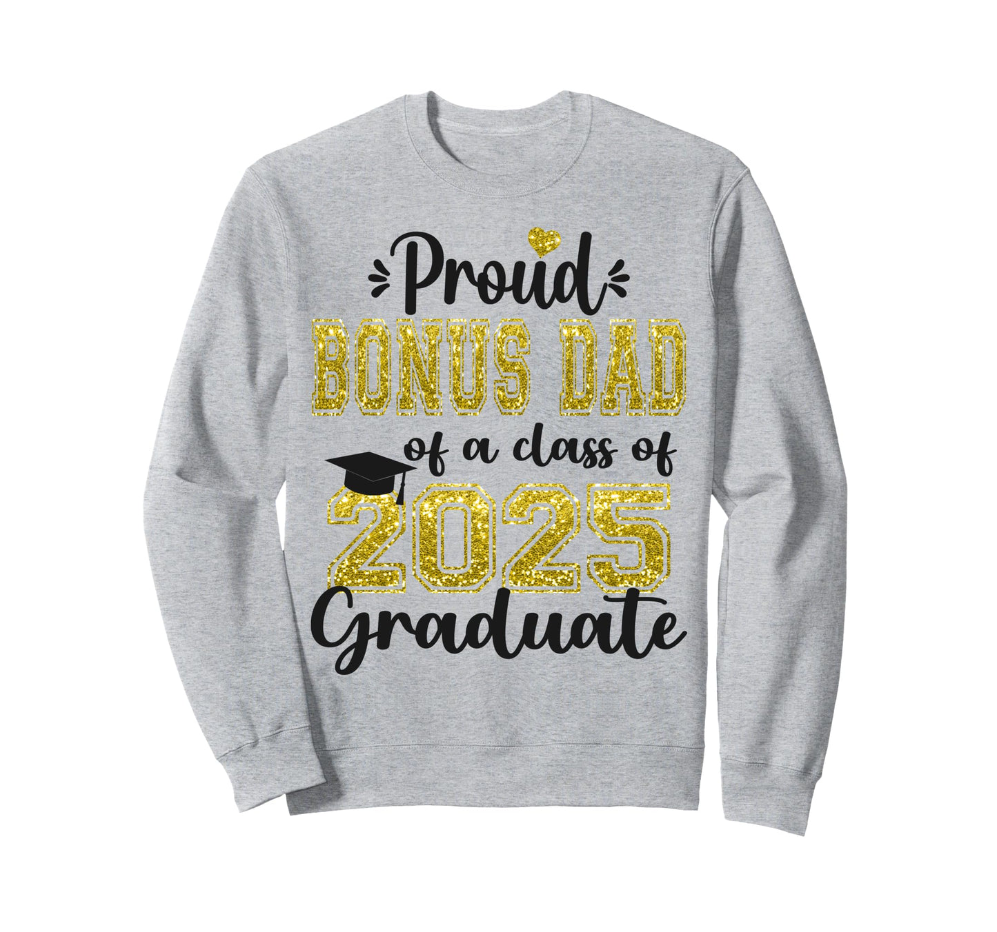 Super Proud Bonus Dad 2025 Graduate Sweatshirt - Unique Graphic for Adults - T-Shirt, Sweatshirt, Hoodie