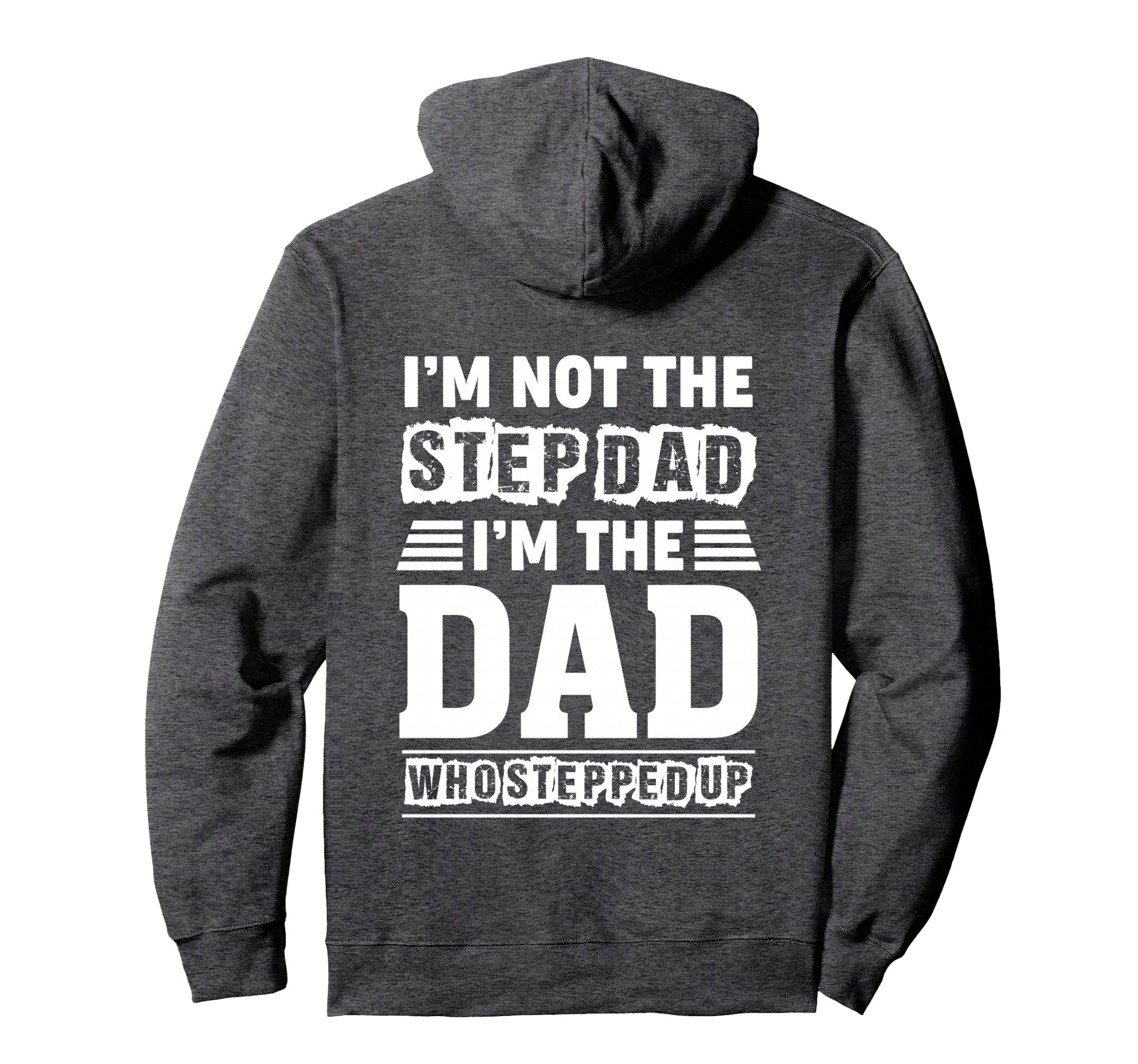 Im Not Step Dad Im Dad Who Stepped Up Hoodie - Trendy Graphic for Adults - T-Shirt, Sweatshirt, Hoodie