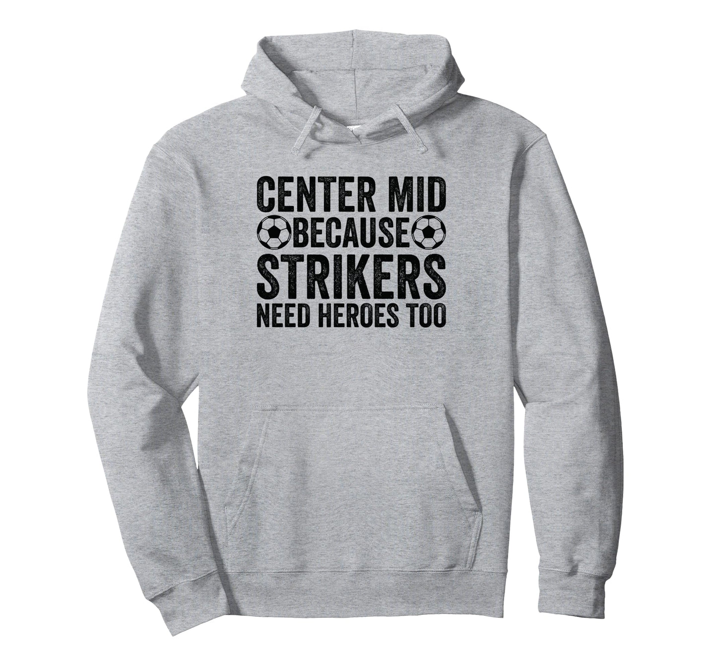 Center Mid Because Strikers Need Heroes Hoodie - Novelty Apparel Men Women - T-Shirt, Sweatshirt, Hoodie