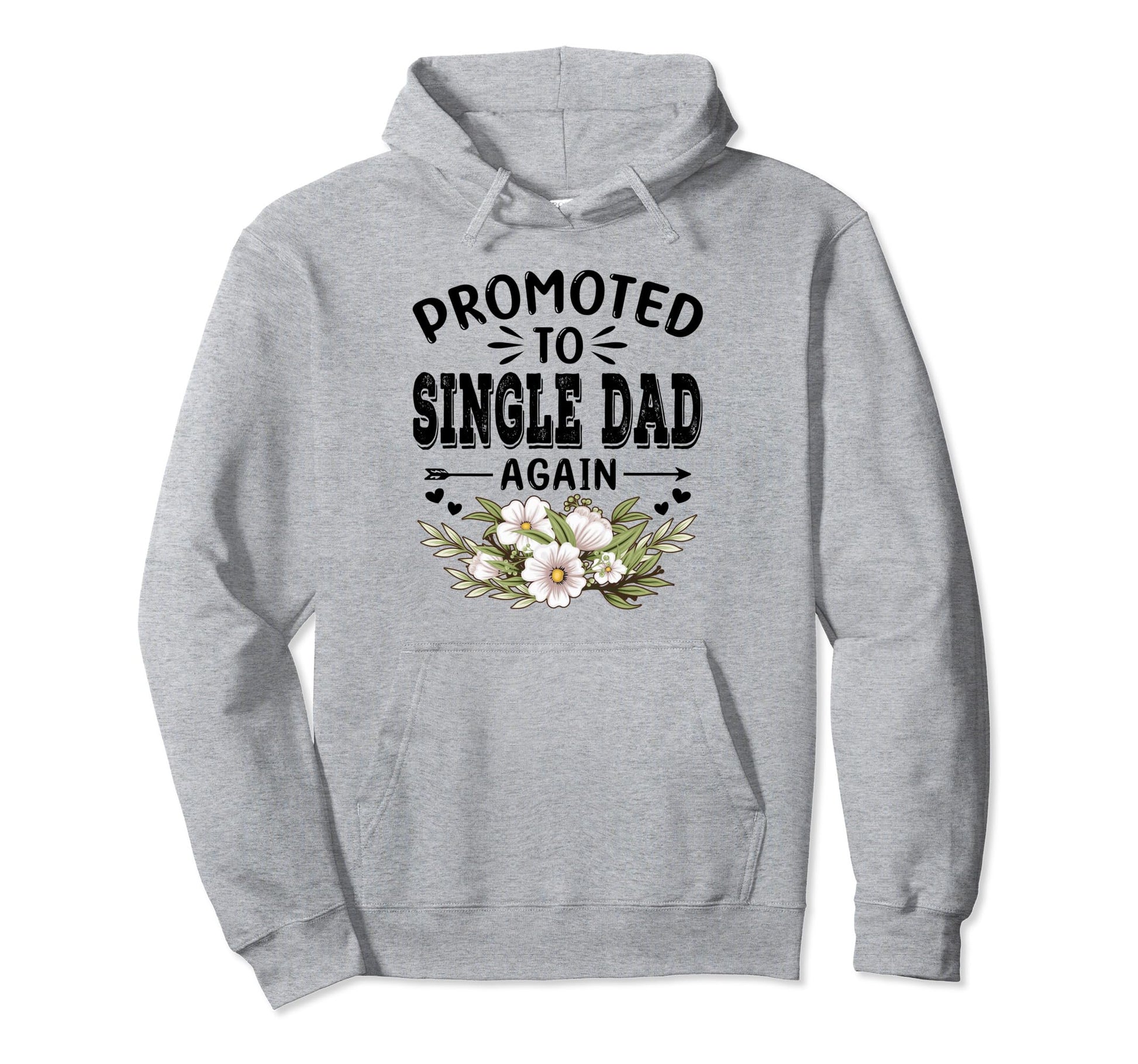 Promoted To Single Dad Again Soon To Hoodie - Casual Everyday Wear Unisex - T-Shirt, Sweatshirt, Hoodie