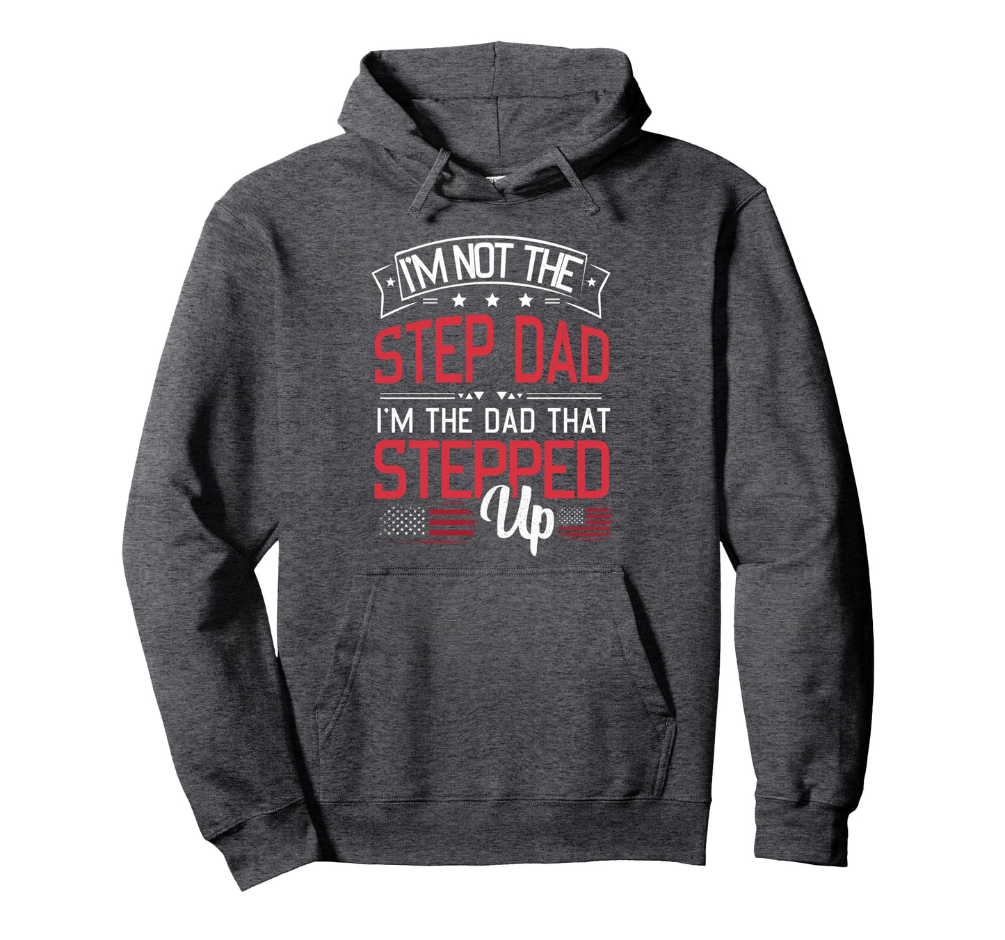 Mens Im Not Step Dad Im Dad That Stepped Hoodie - Unique Graphic Men Women - T-Shirt, Sweatshirt, Hoodie