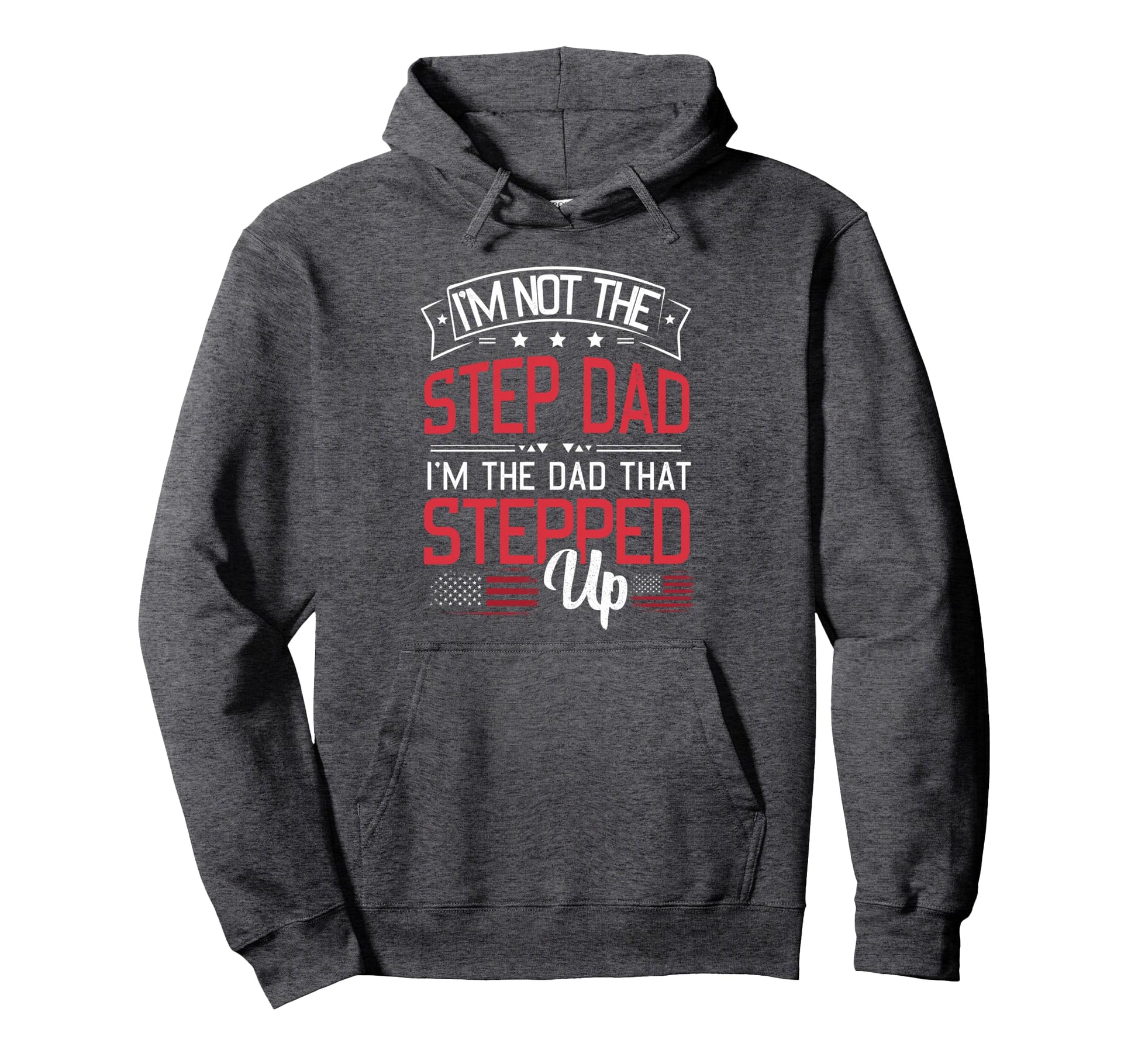 Mens Im Not Step Dad Im Dad That Stepped Hoodie - Unique Graphic Men Women - T-Shirt, Sweatshirt, Hoodie