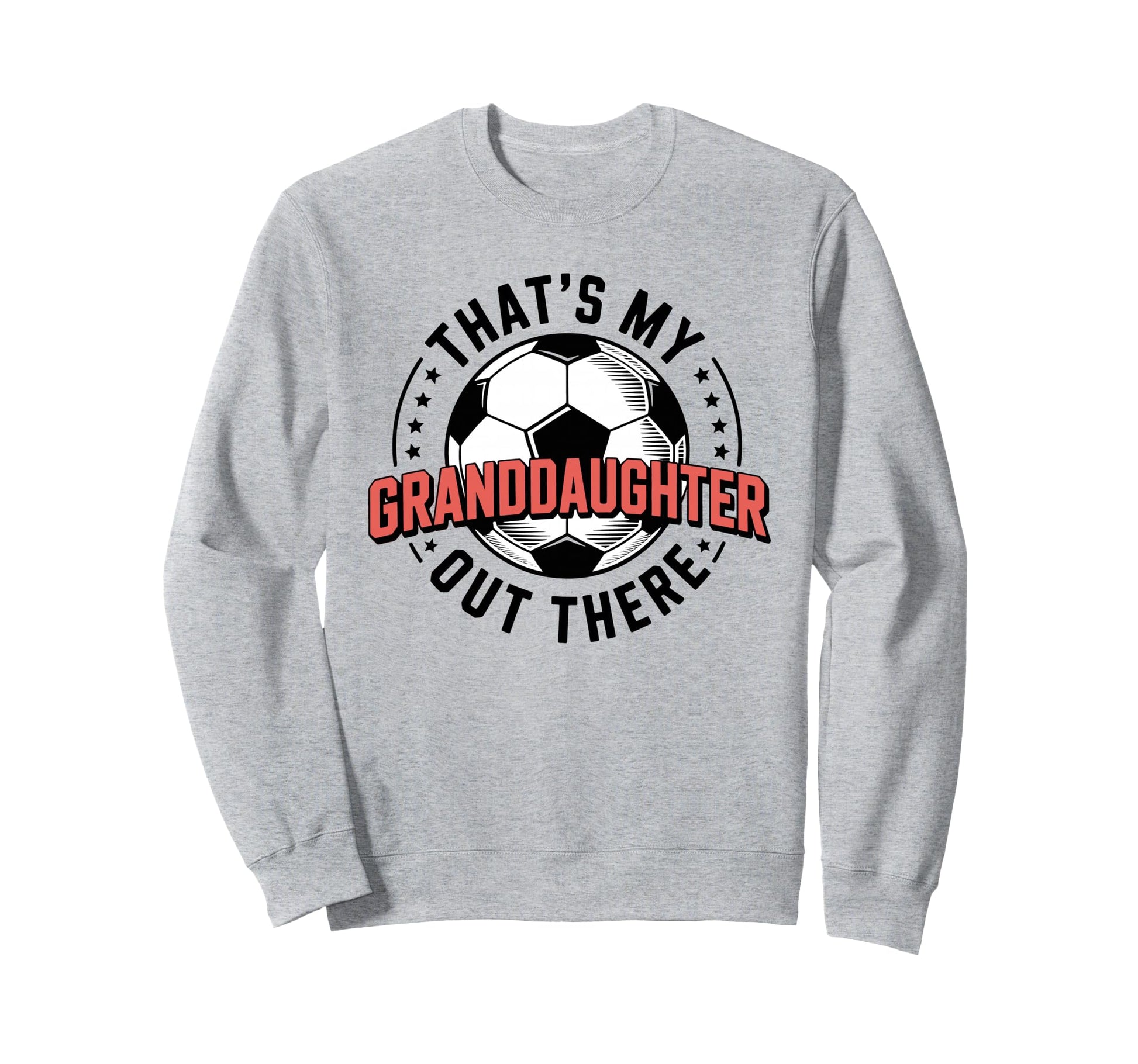 Thats My Granddaughter Out There Sweatshirt - Fun Novelty Design Unisex - T-Shirt, Sweatshirt, Hoodie